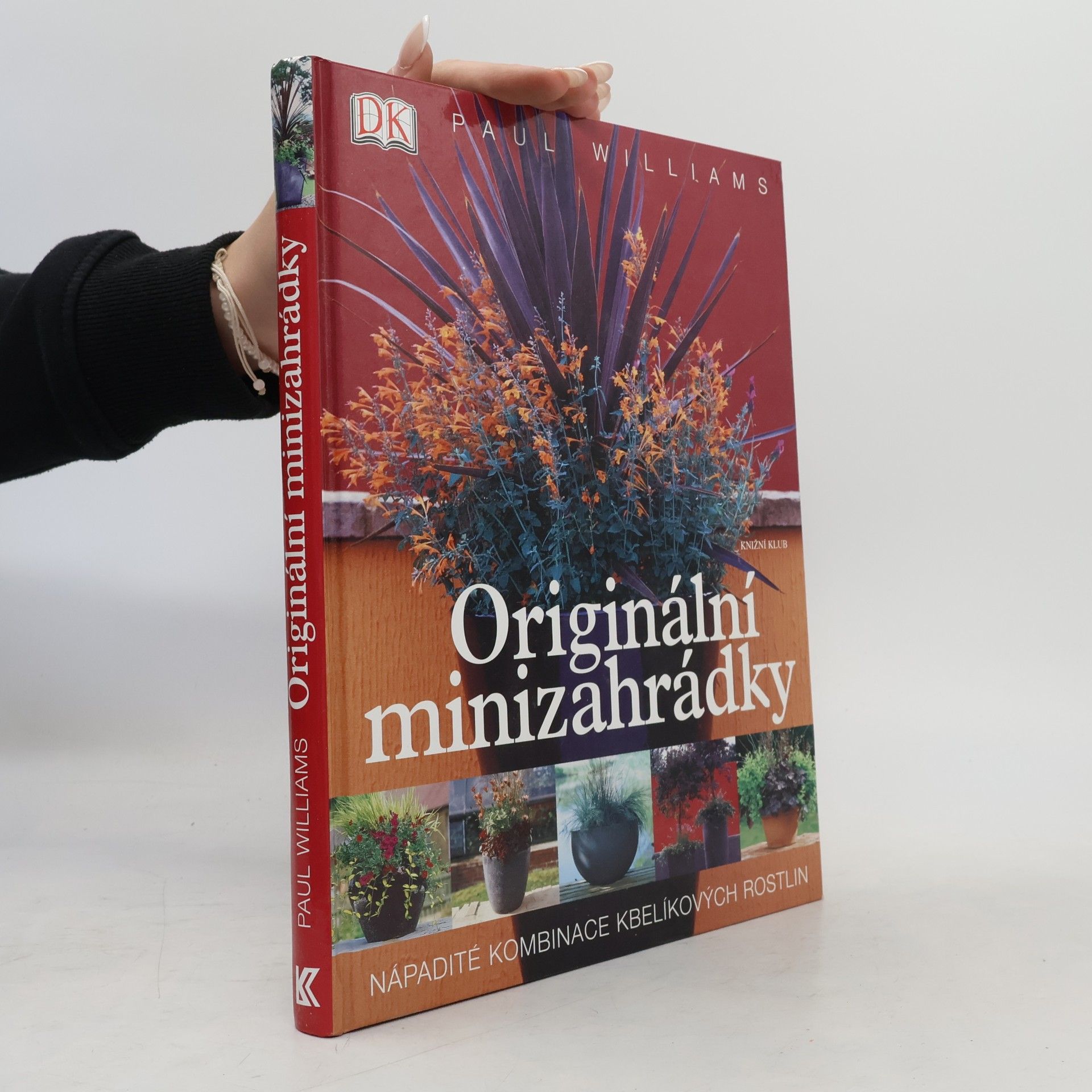 Paul Williams Originální minizahrádky: Nápadité kombinace kbelíkových rostlin
