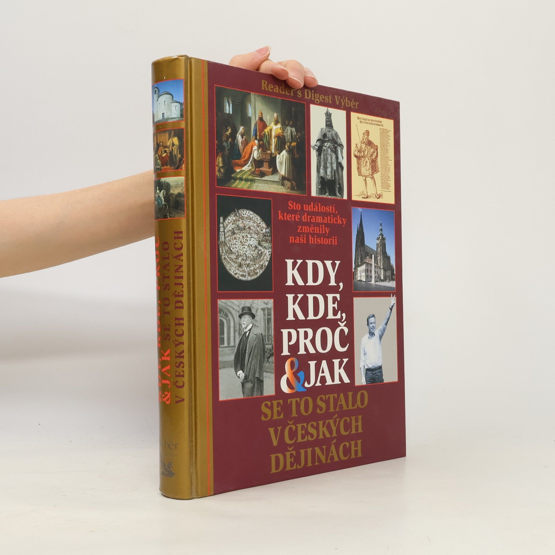 Petr Čornej Kdy, kde, proč & jak se to stalo v českých dějinách. Sto událostí, které dramaticky změnily naši historii