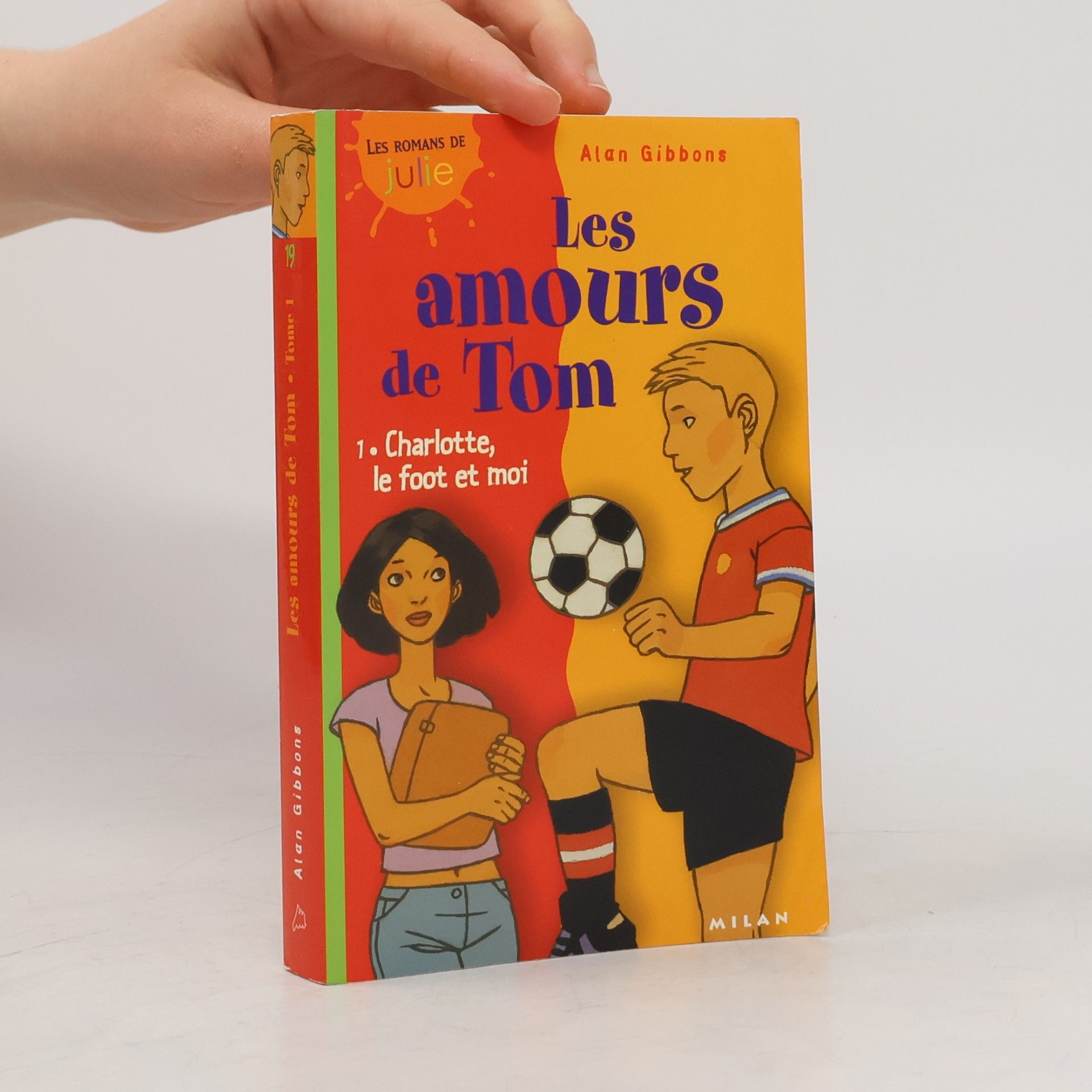 Alan Gibbons Les Amours de Tom - 1: Charlotte, le foot et moi
