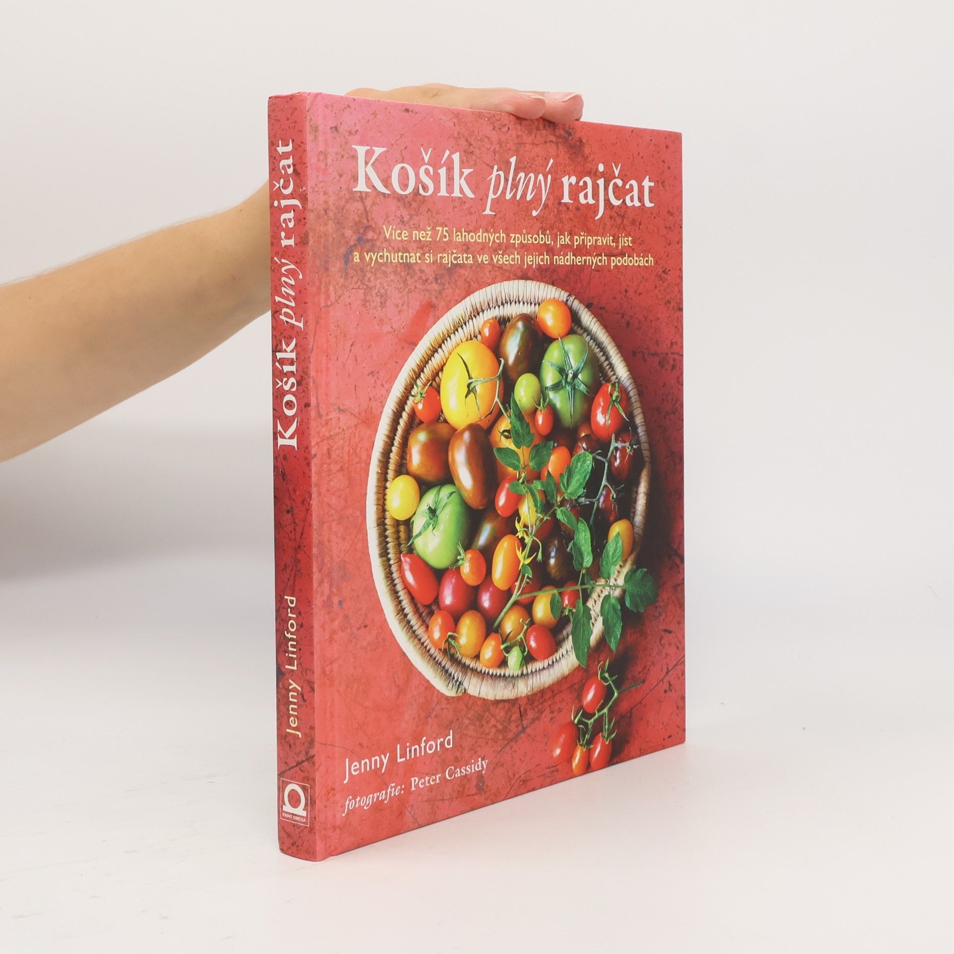 Jenny Linford Košík plný rajčat. Více než 75 lahodných způsobů, jak připravit, jíst a vychutnat si rajčata ve všech jejich nádherných podobách