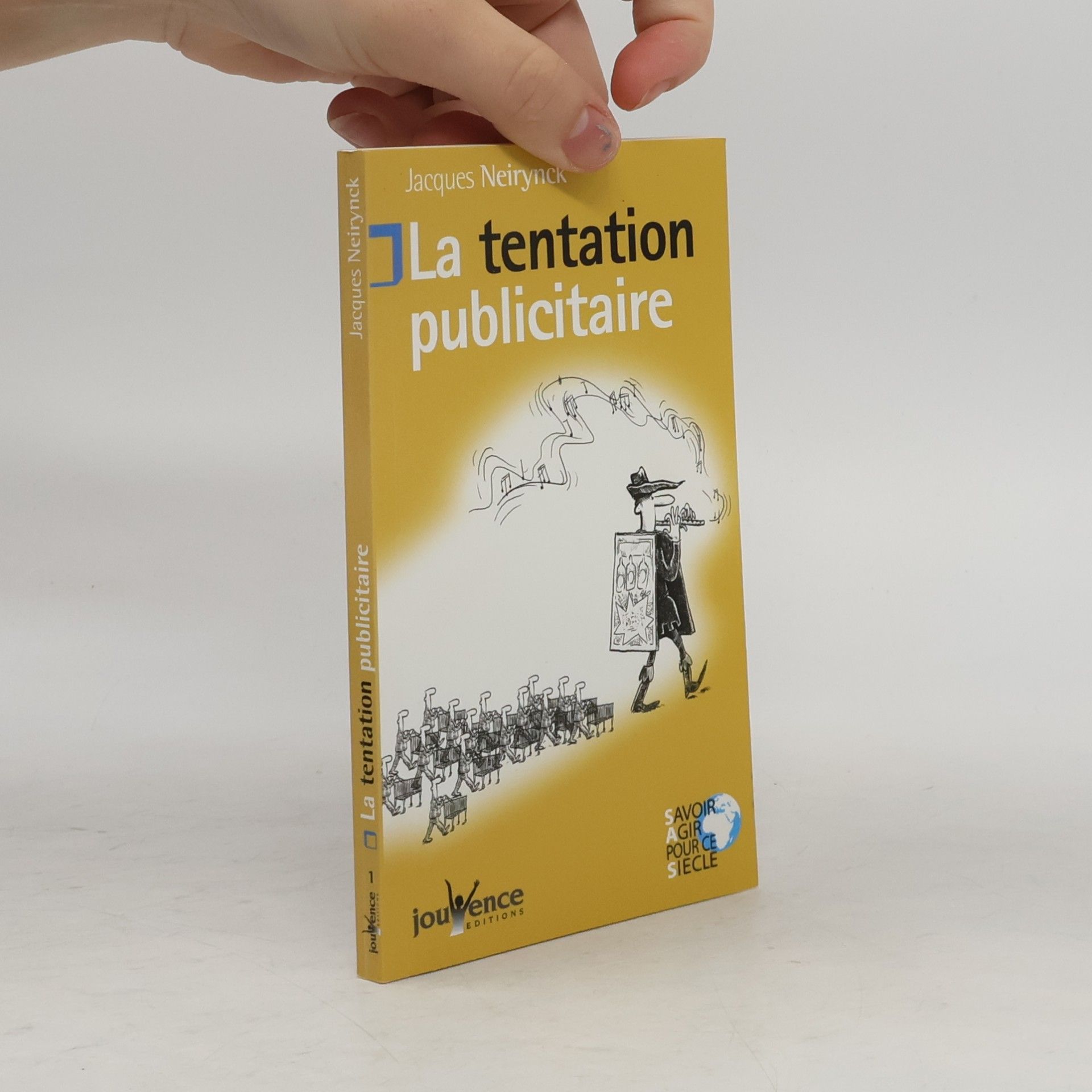 Jacques Neirynck Savoir agir pour ce siècle - 1: La tentation publicitaire