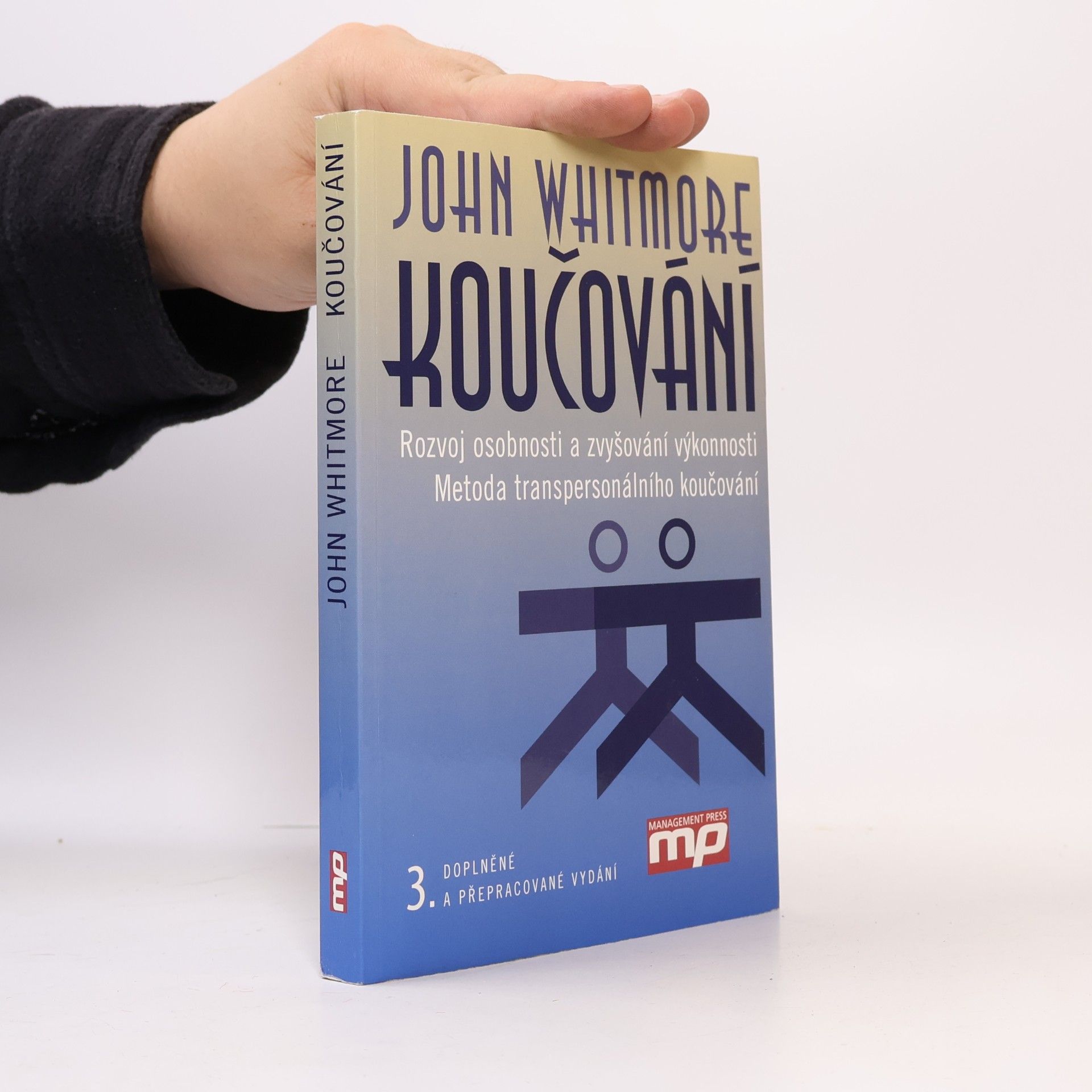 John Whitmore Koučování. Rozvoj osobnosti a zvyšování výkonnosti. Metoda transpersonálního koučování