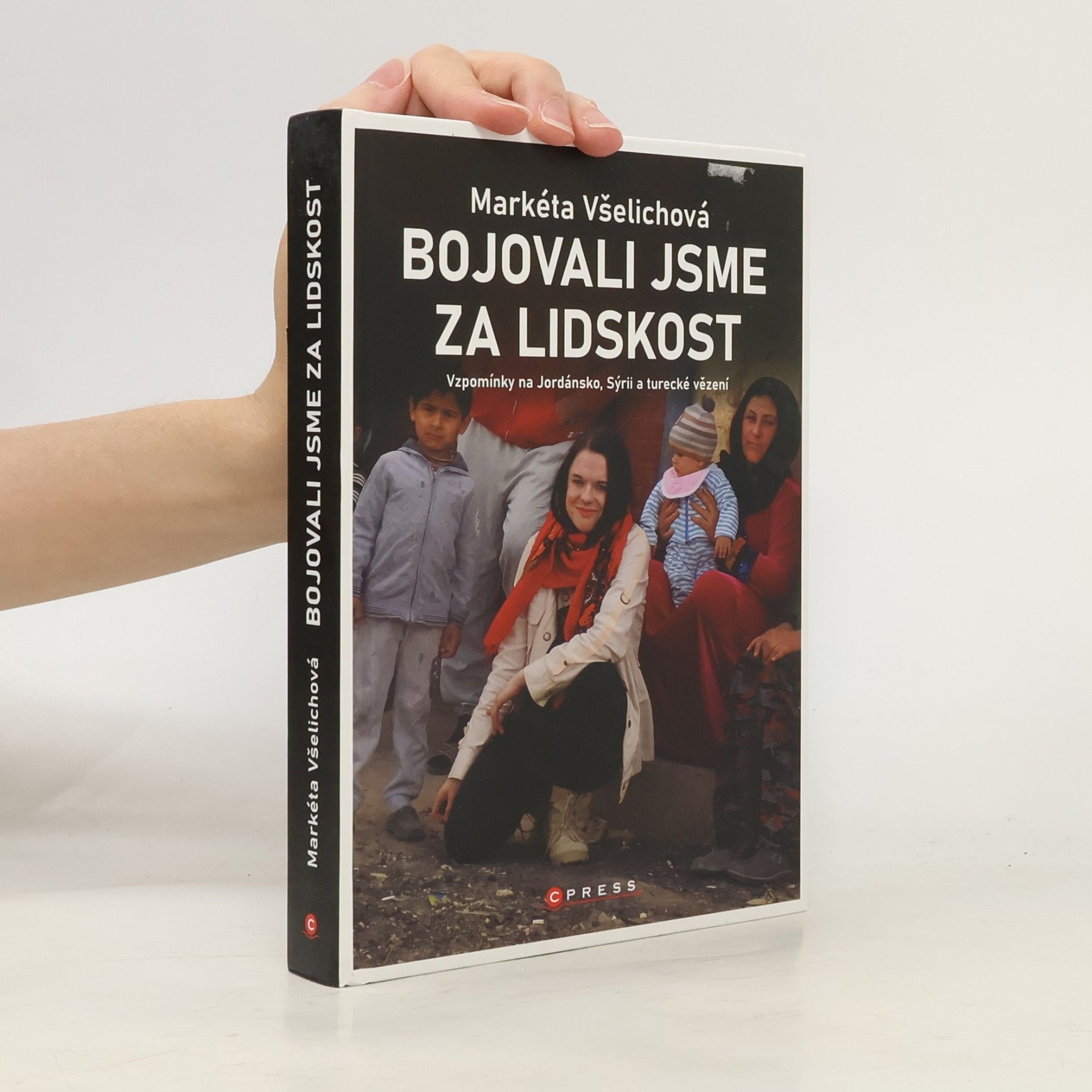 Markéta Všelichová Bojovali jsme za lidskost : vzpomínky na Jordánsko, Sýrii a turecké vězení