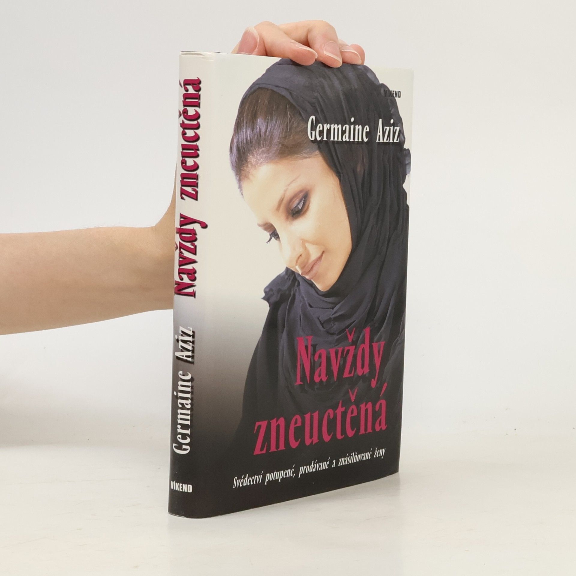 Germaine Aziz Navždy zneuctěná : svědectví potupené, prodávané a znásilňované ženy