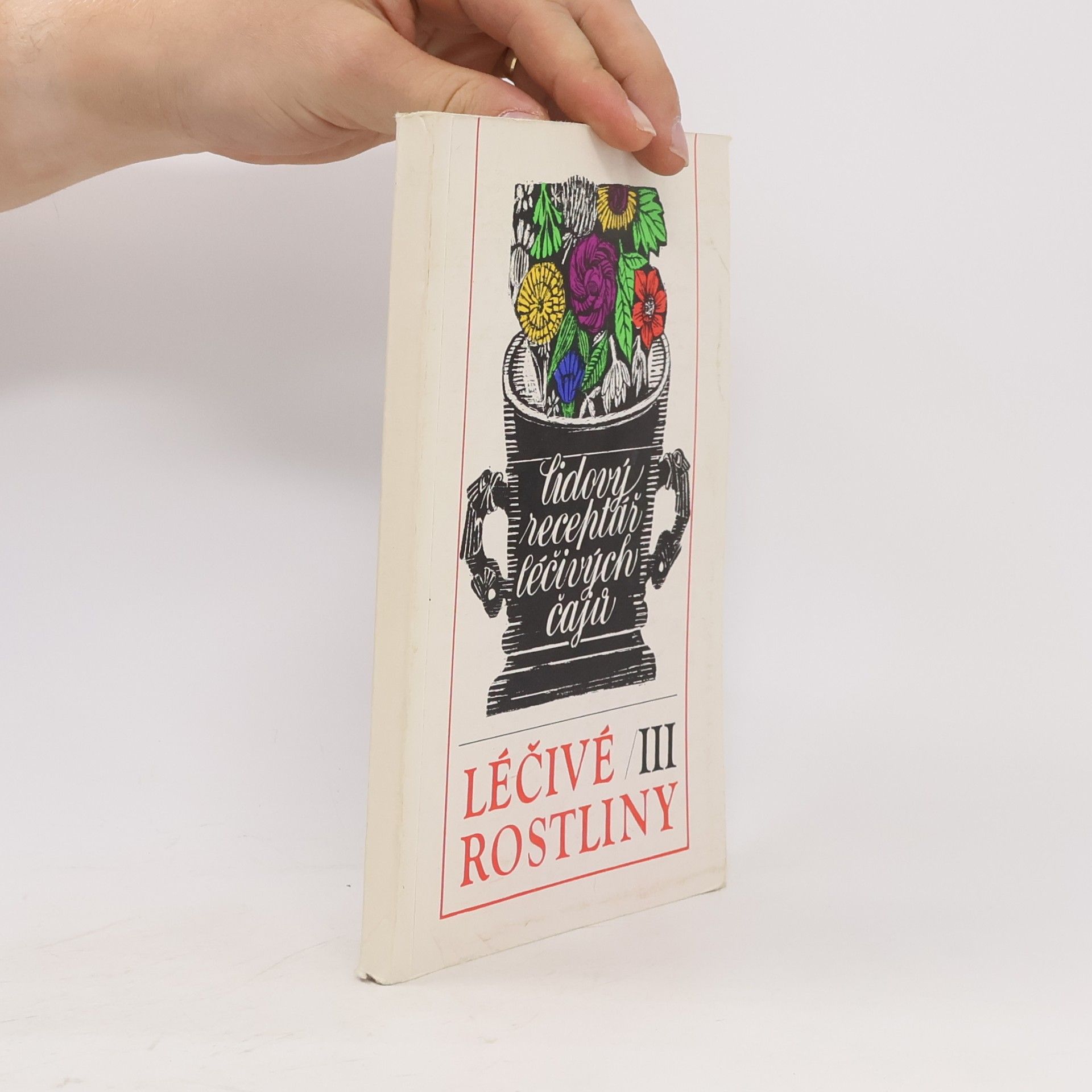 Léčivé rostliny III : Lidový receptář léčivých čajů