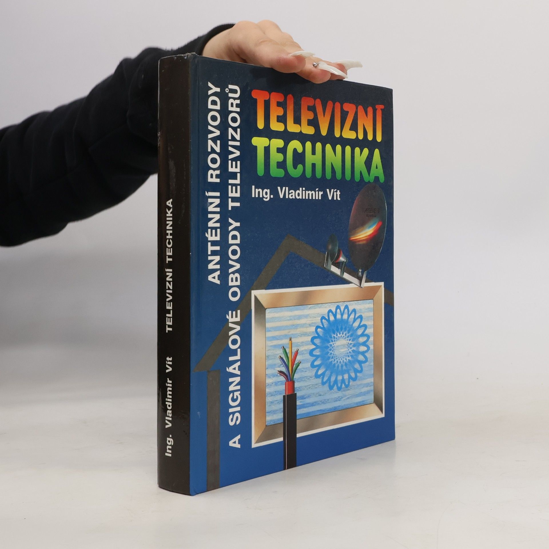 Vladimír Vít Televizní technika : Antény, rozvody televizních signálů, televizní přijímače(signálové obvody)