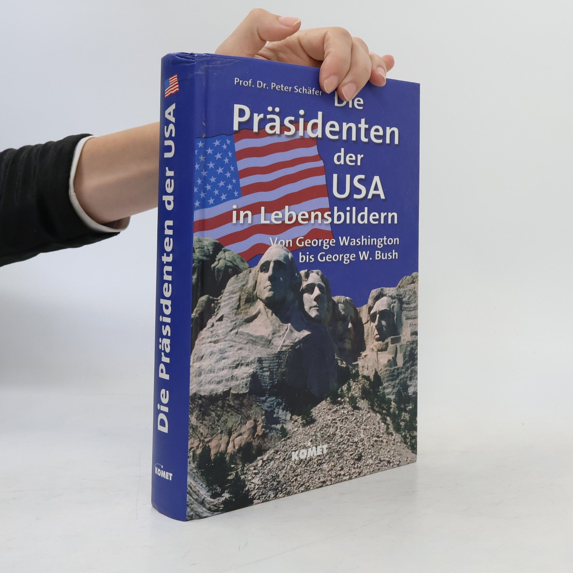 Peter Schäfer Die Präsidenten der USA in Lebensbildern. Von George Washington bis George W. Bush