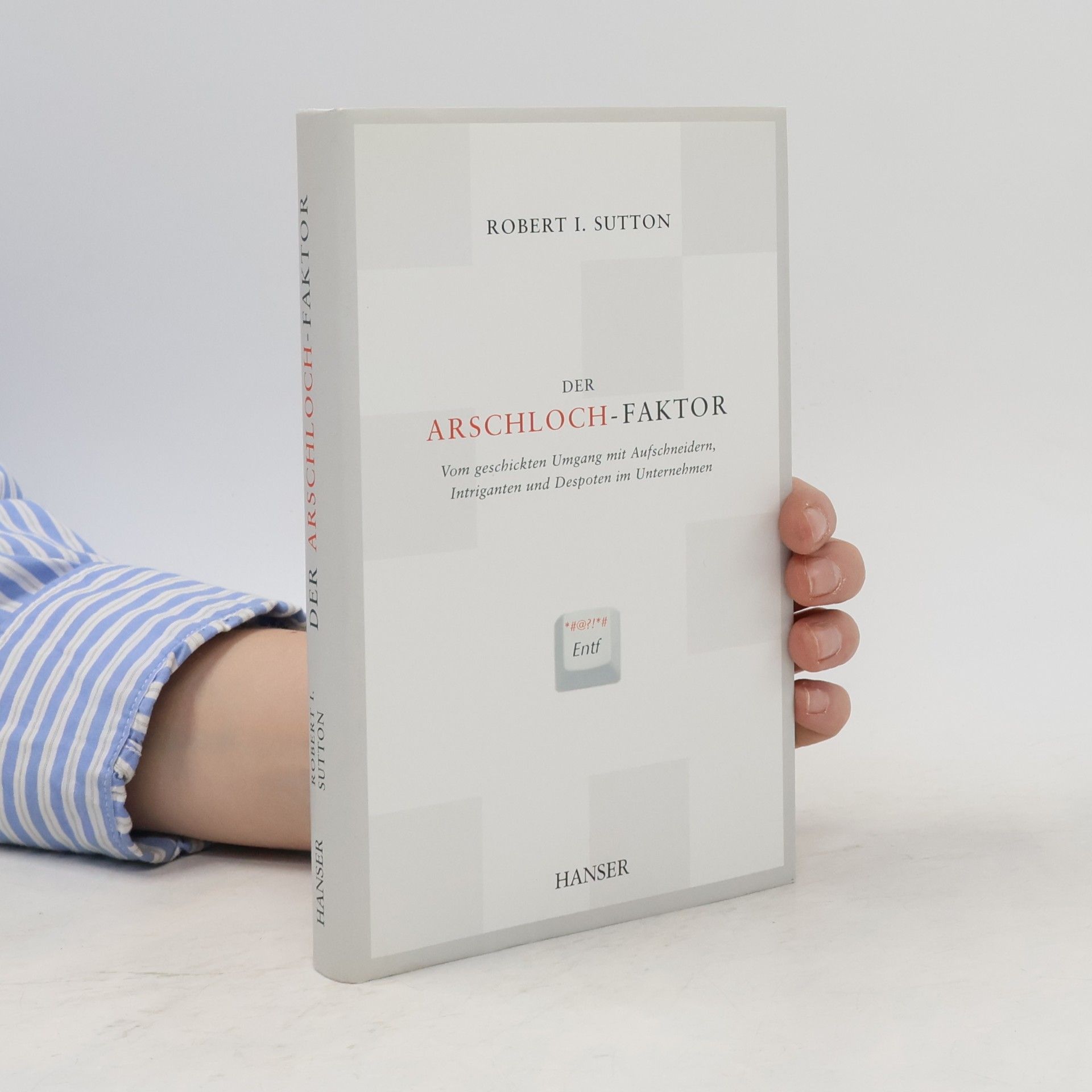 Robert I. Sutton Der Arschloch-Faktor. Vom geschickten Umgang mit Aufichnundern, Intriganten und Despoten im Unternehmen