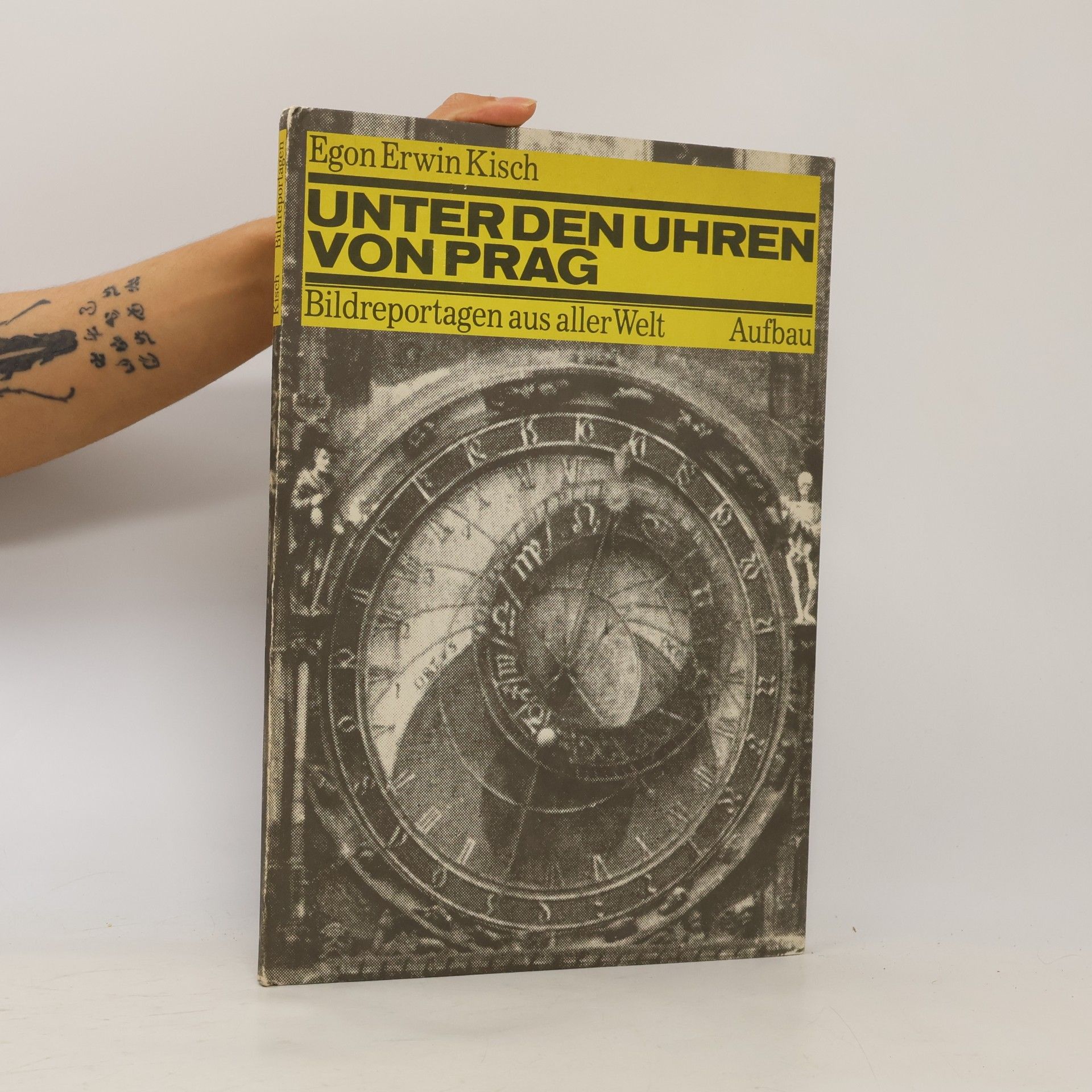 Egon Erwin Kisch Unter den Uhren von Prag. Bildreportagen aus aller Welt