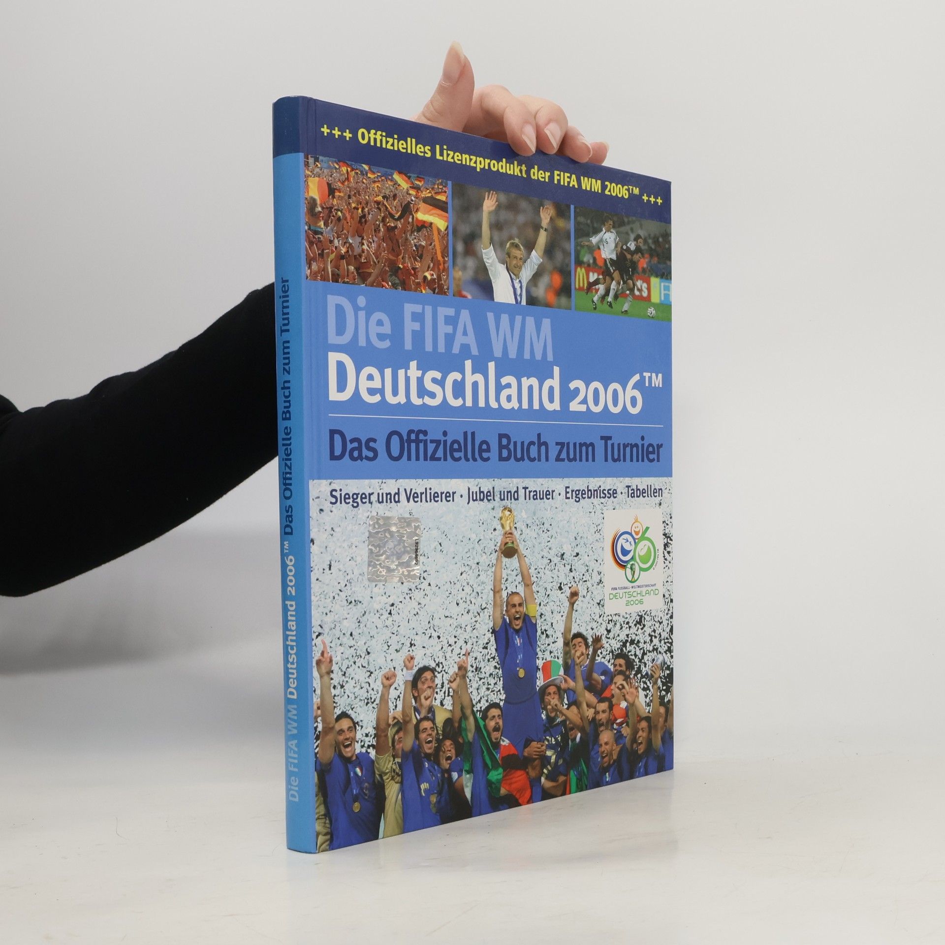 Various authors Die FIFA WM. Deutschland 2006. Das Offizielle Buch zum Turnier