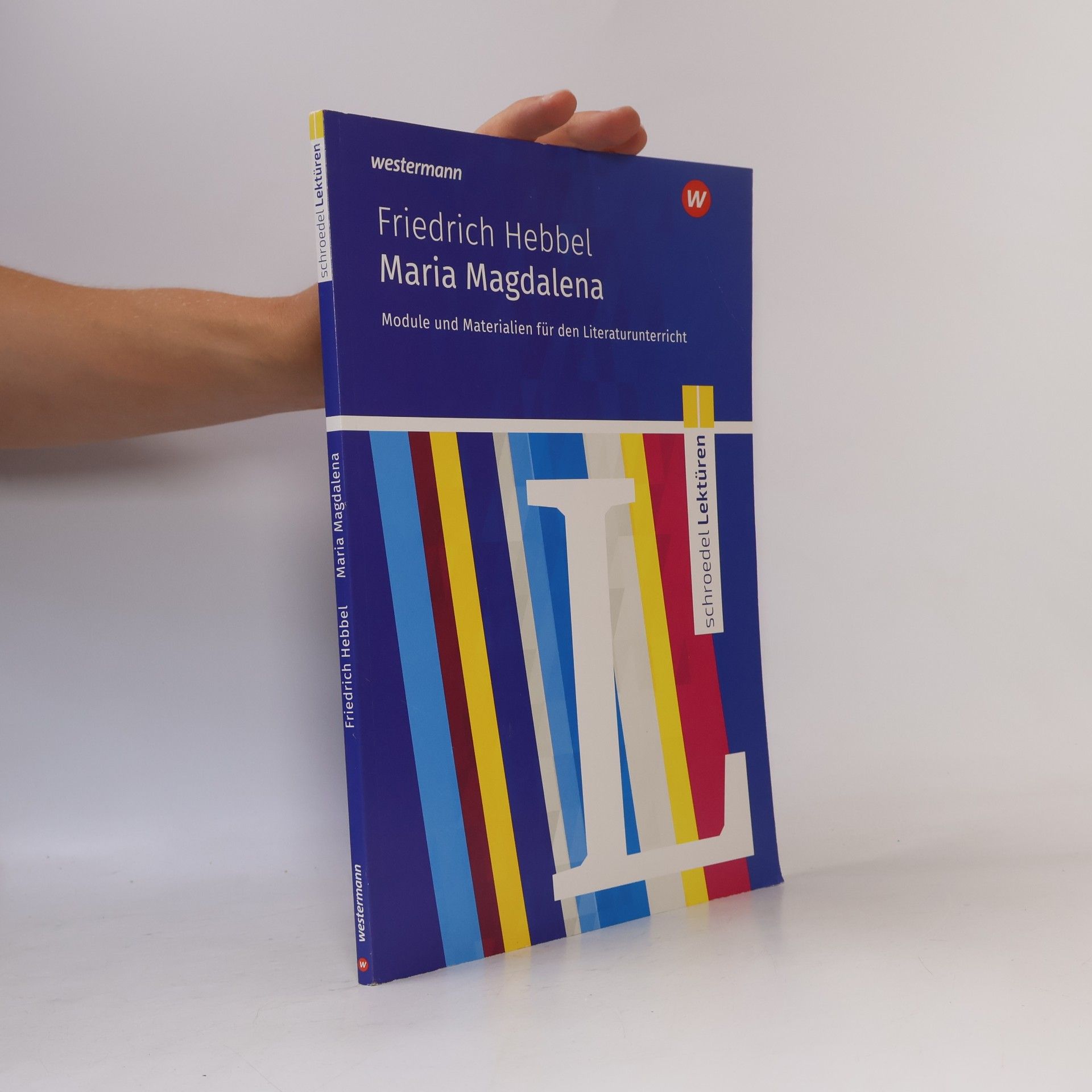 Karina Becker Friedrich Hebbel: Maria Magdalena: Module und Materialien für den Literaturunterricht