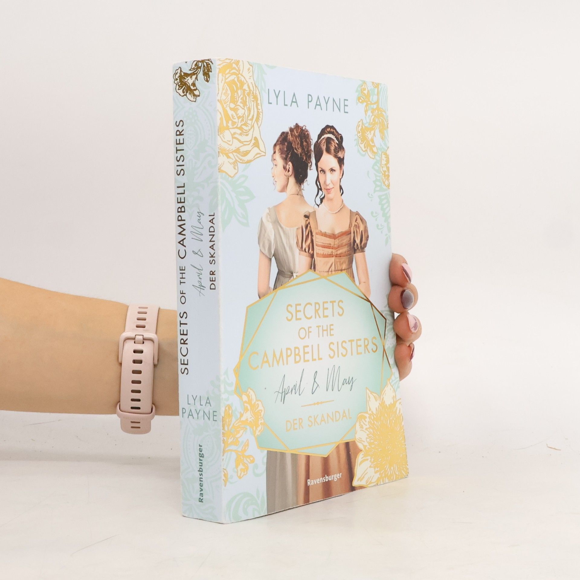 Lyla Payne Secrets of the Campbell Sisters, Band 1: April & May. Der Skandal (Sinnliche Regency Romance von der Erfolgsautorin der Golden-Campus-Trilogie)