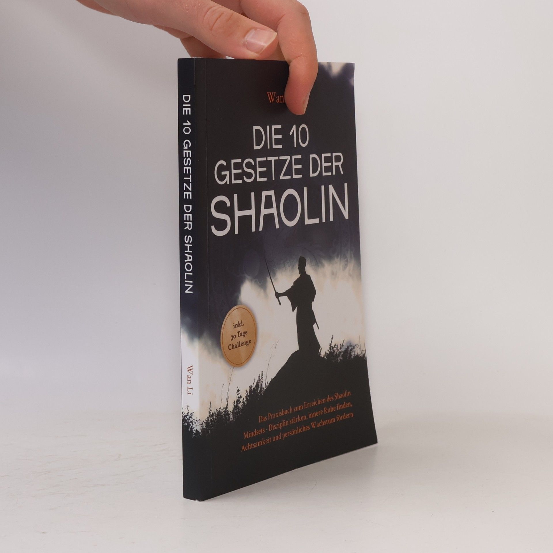 Gok Wan Die 10 Gesetze der Shaolin: Das Praxisbuch zum Erreichen des Shaolin Mindsets - Disziplin stärken, innere Ruhe finden, Achtsamke