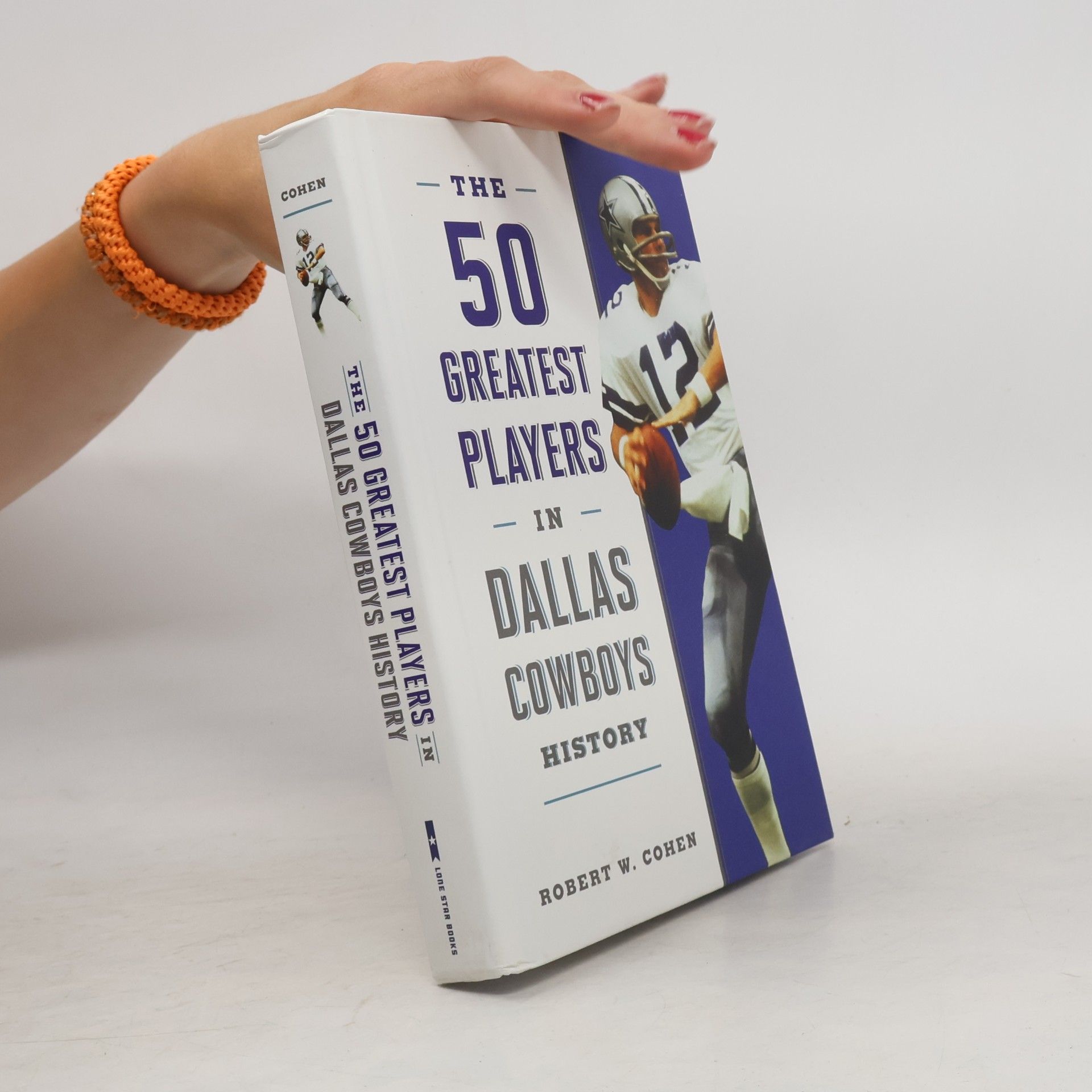 Robert W. Cohen The 50 Greatest Players in Dallas Cowboys History