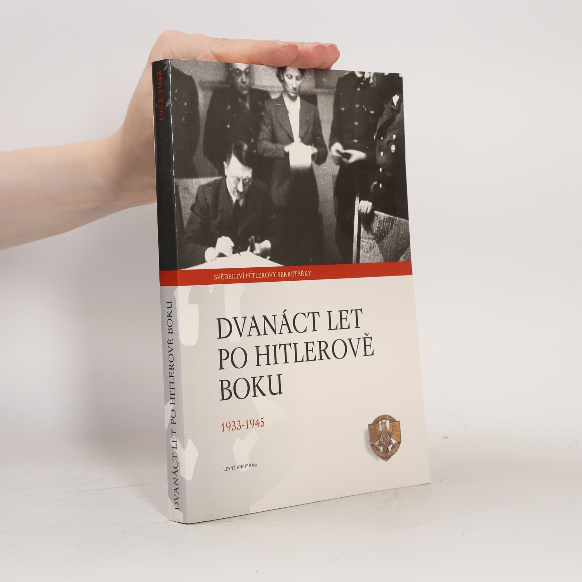 Dvanáct let po Hitlerově boku. 1933-1945