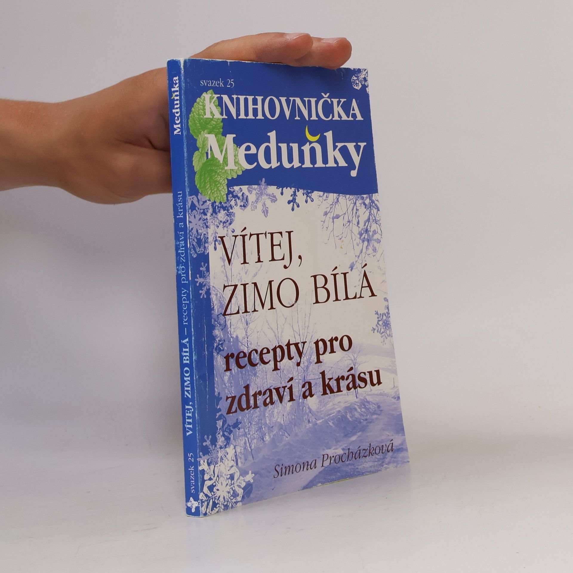 Simona Procházková Vítej, zimo bílá : recepty pro zdraví a krásu