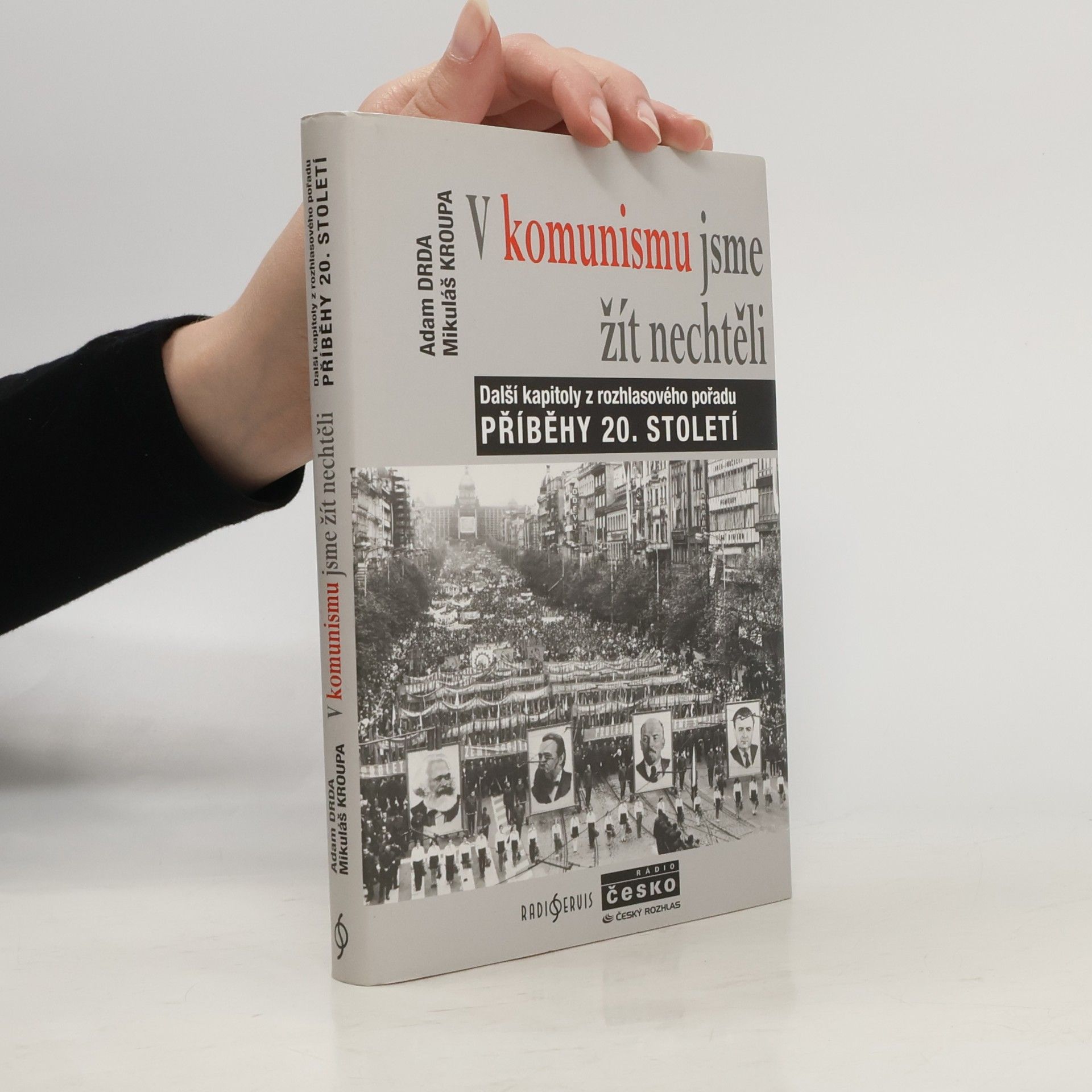 Mikuláš Kroupa V komunismu jsme žít nechtěli. Další kapitoly z rozhlasového pořadu Příběhy 20. století