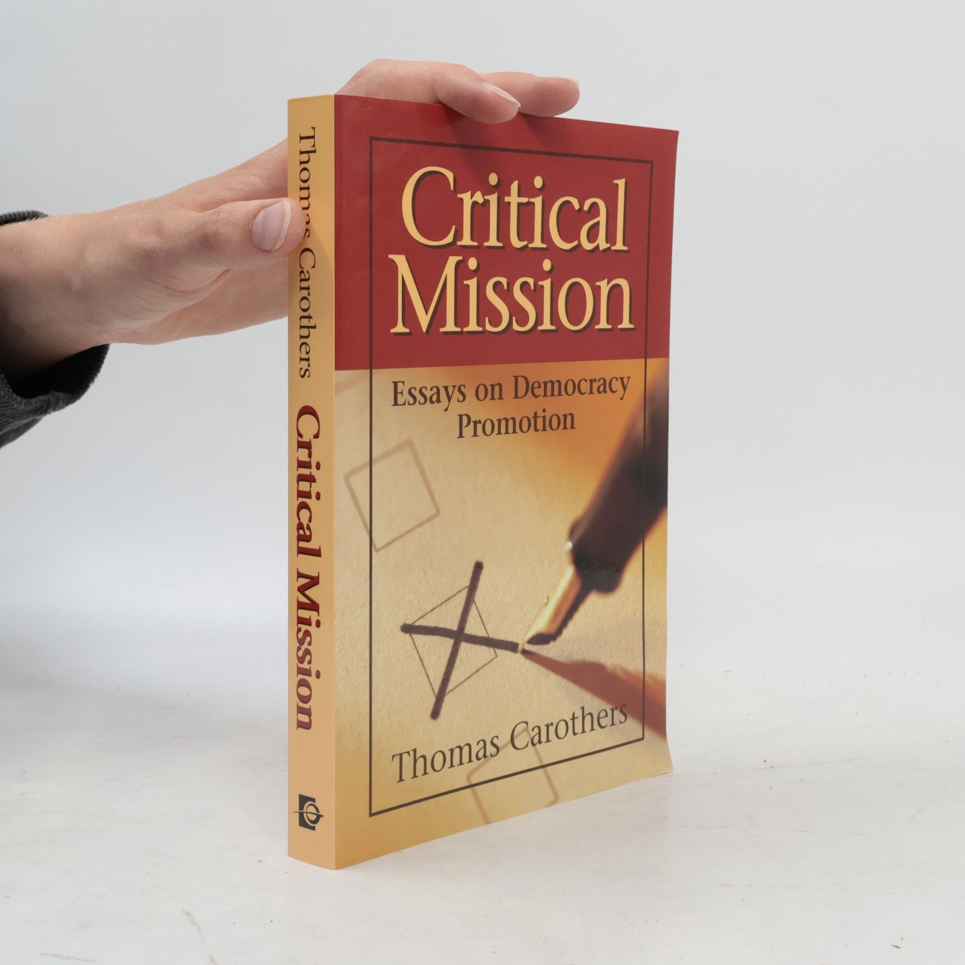 Thomas Carothers Critical Mission: Essays on Democracy Promotion