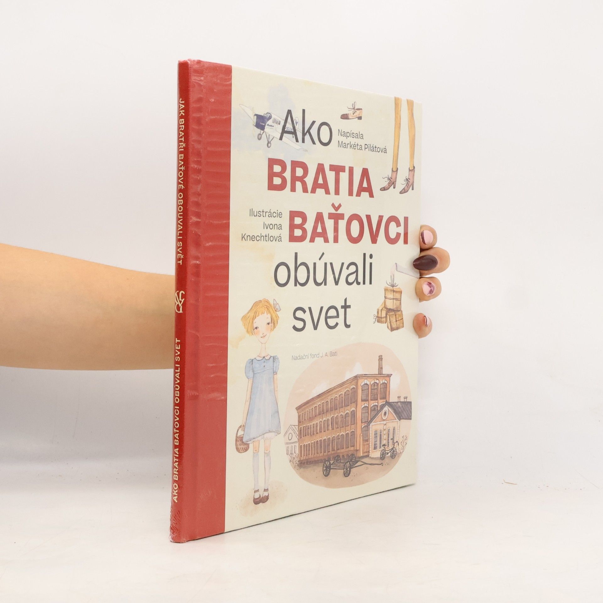 Markéta Pilátová Jak bratři Baťové obouvali svět = Ako bratia Baťovci obúvali svet