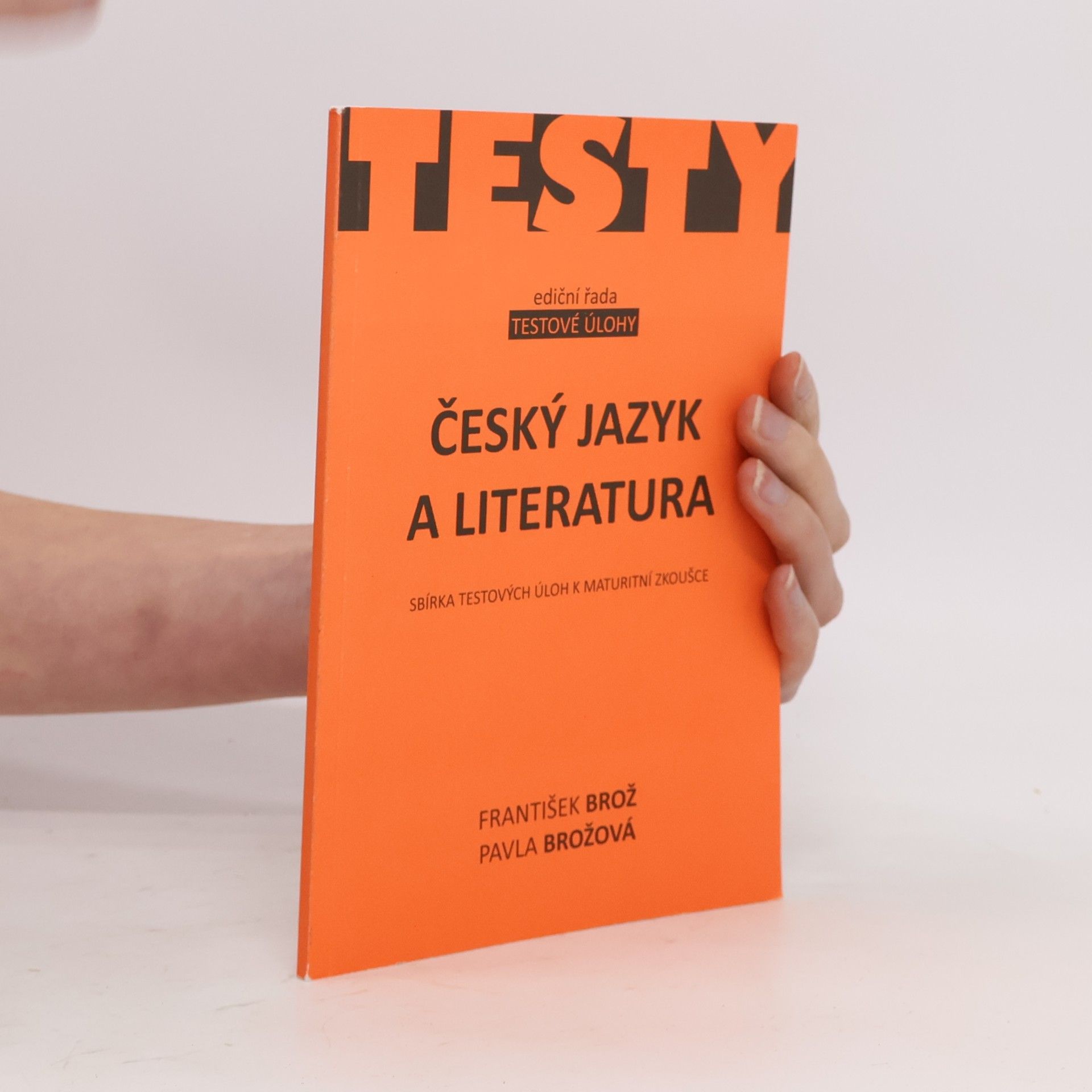 František Brož Český jazyk a literatura: Sbírka testových úloh k maturitní zkoušce