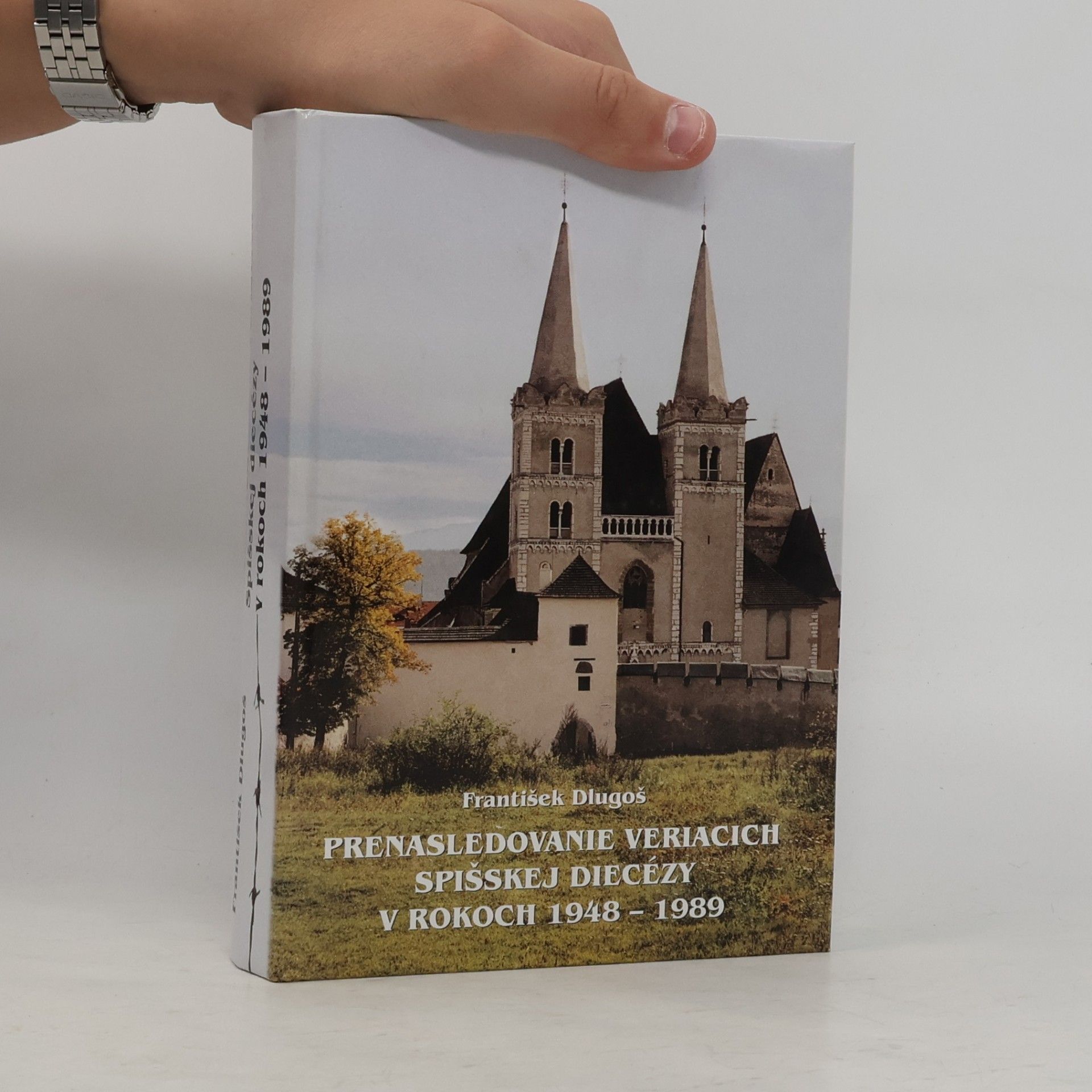 František Dlugoš Prenásledovanie veriacich Spišskej diecézy v rokoch 1948-1989
