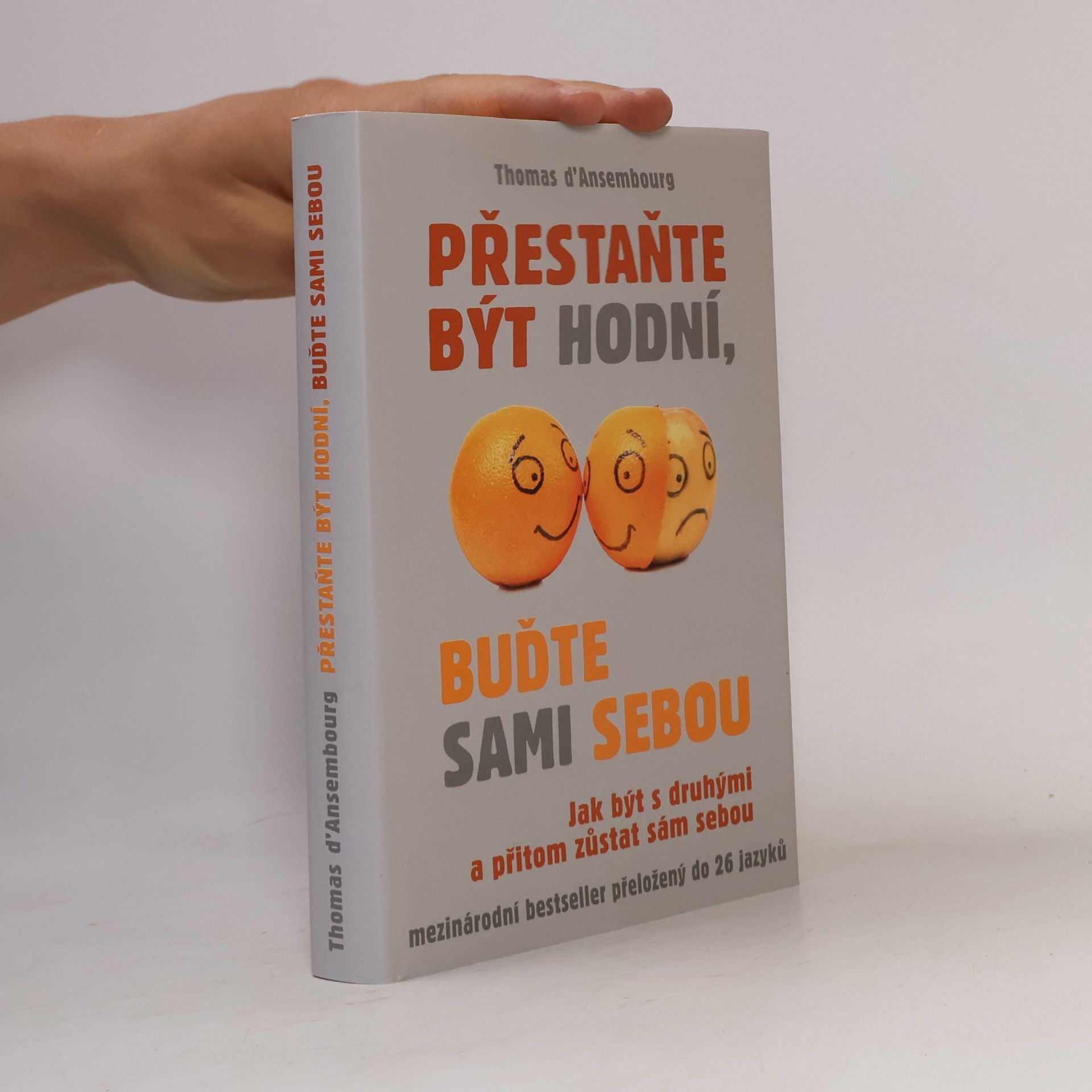 Thomas d. Ansembourg Přestaňte být hodní, buďte sami sebou: Jak být s druhými a přitom zůstat sám sebou