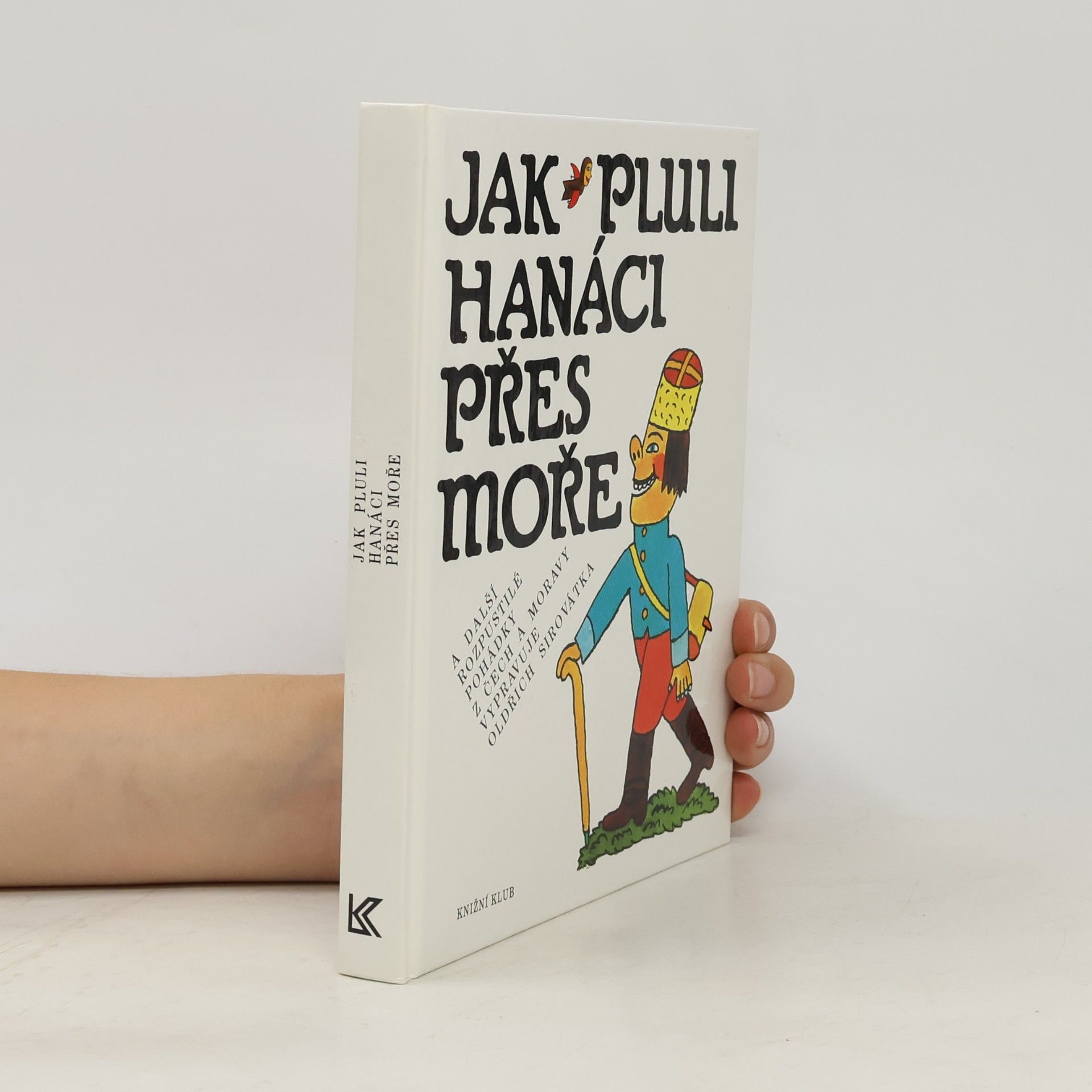 Oldřich Sirovátka Jak pluli Hanáci přes moře a další rozpustilé pohádky z Čech a Moravy