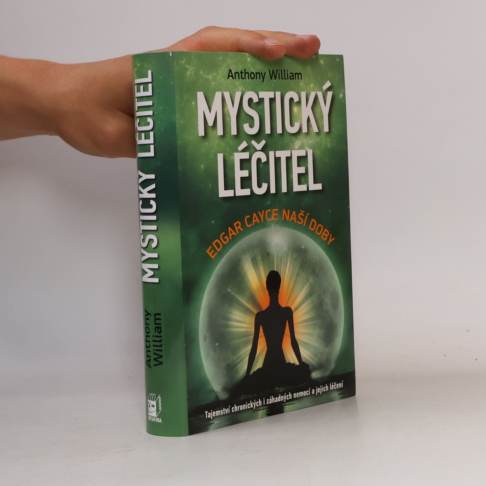Anthony William Mystický léčitel : novodobé médium odhaluje tajemství záhadných nemocí