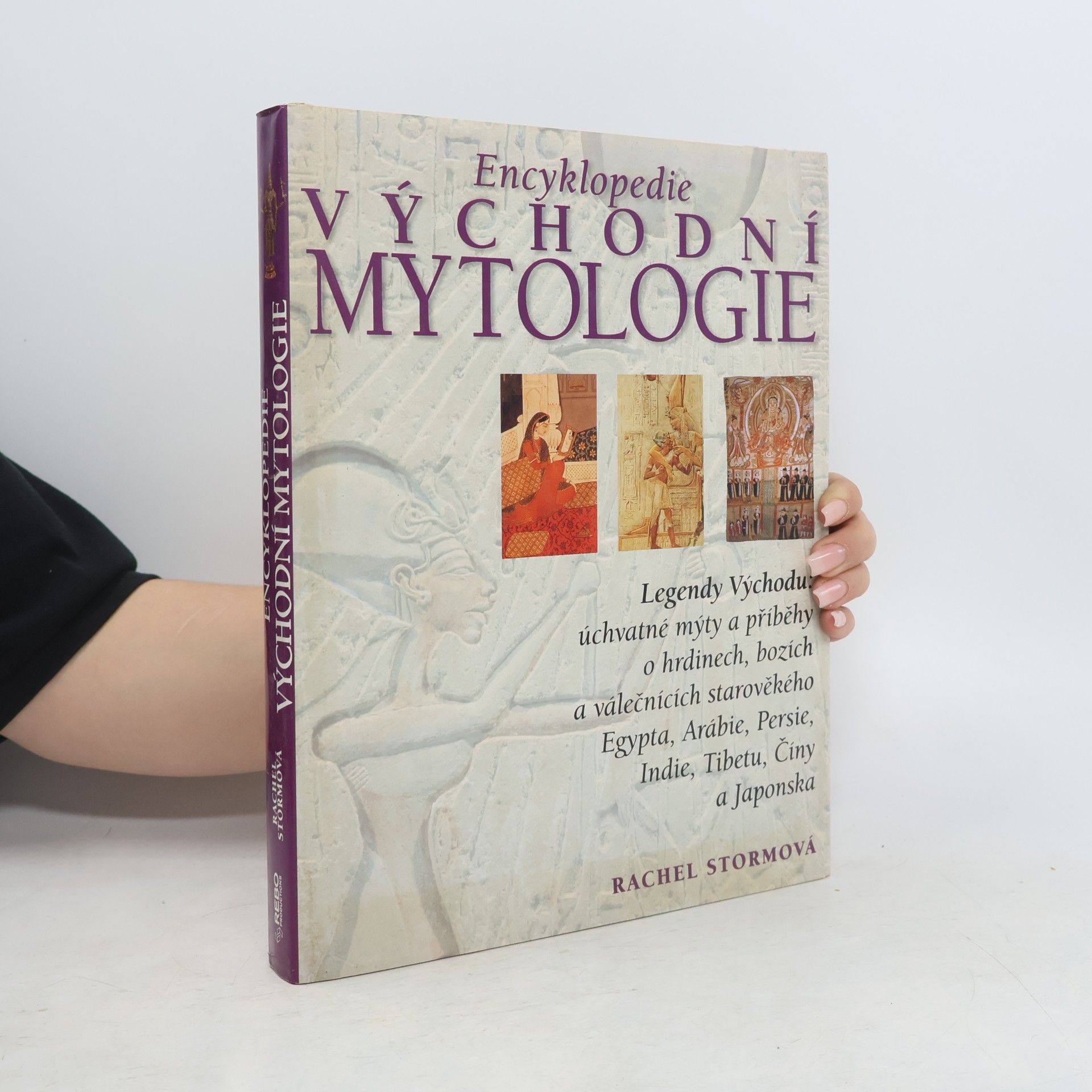 Rachel Storm Encyklopedie východní mytologie: Legendy Východu: mýty a příběhy o hrdinech, bozích a válečnících starověkého Egypta, Arábie, : Persie, Indie, Tibetu, Číny a Japonska