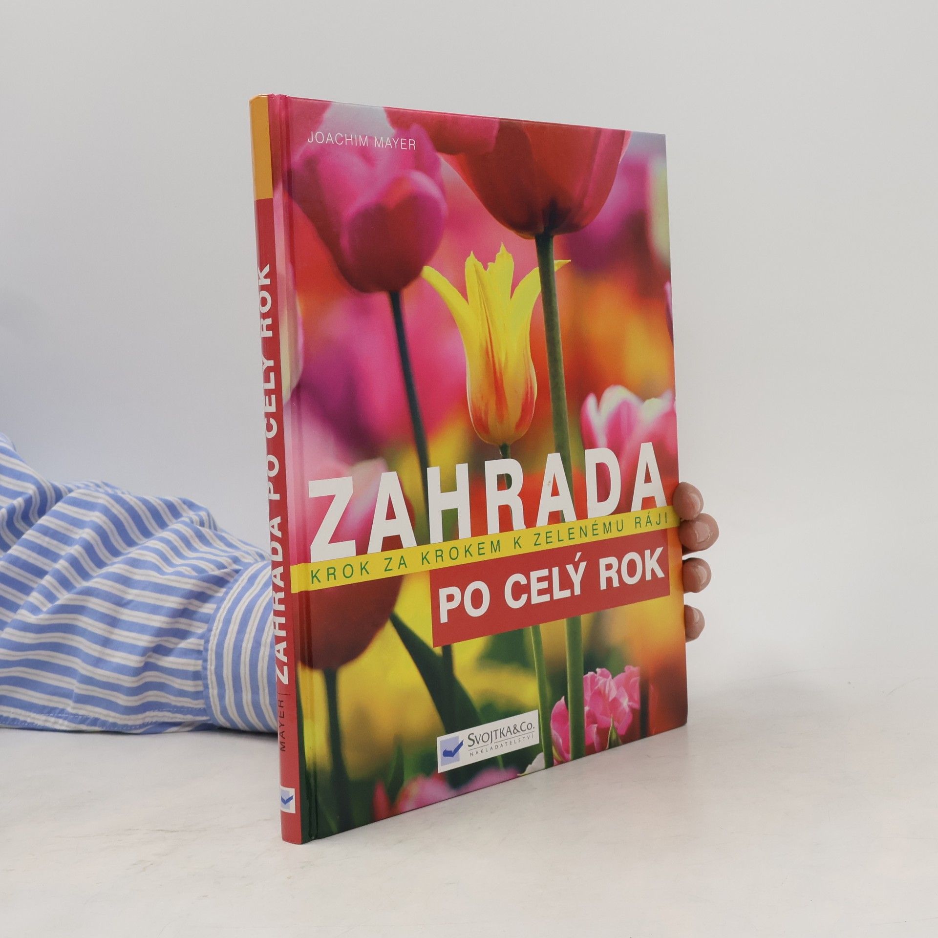 Joachim Mayer Zahrada po celý rok : krok za krokem k zelenému ráji