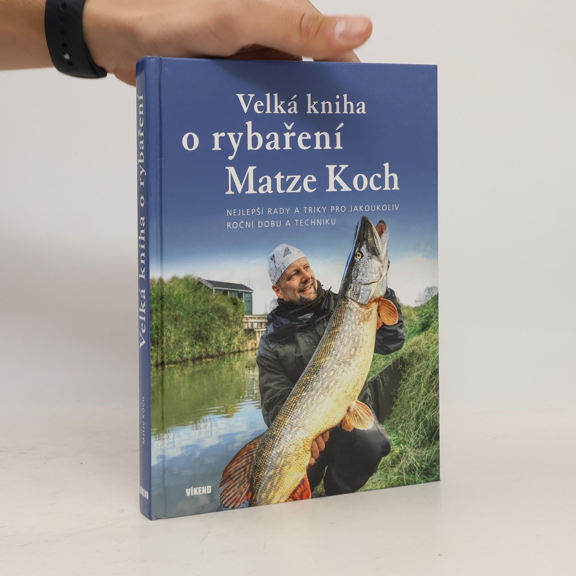 Matze Koch Velká kniha o rybaření - Nejlepší rady a triky pro jakoukoliv roční dobu a techniku