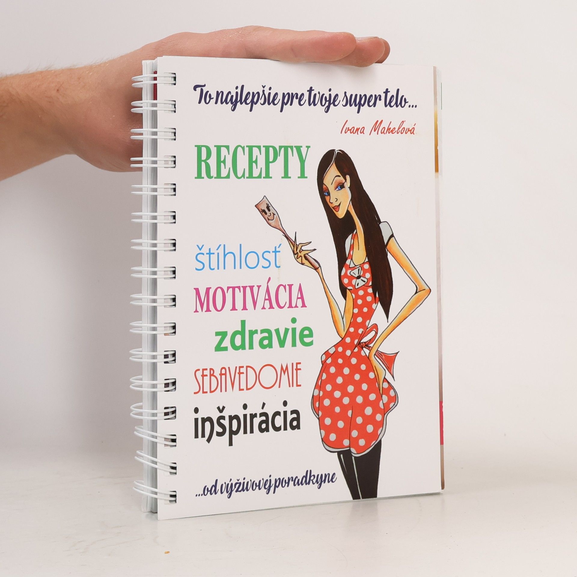 Ivana Mahel ová Recepty. Štíhlosť, motivácia, zdravie, sebavedomie, inšpirácia