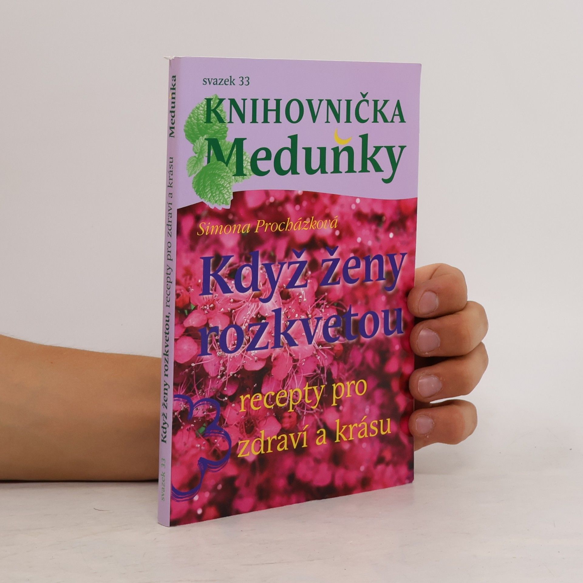 Simona Procházková Když ženy rozkvetou. Recepty pro zdraví a krásu