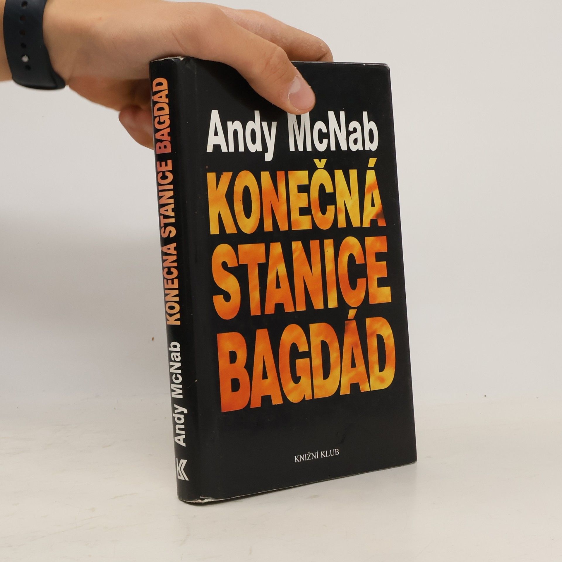 Andy McNab Konečná stanice Bagdád. Skutečný příběh osmi britských válečných hrdinů.