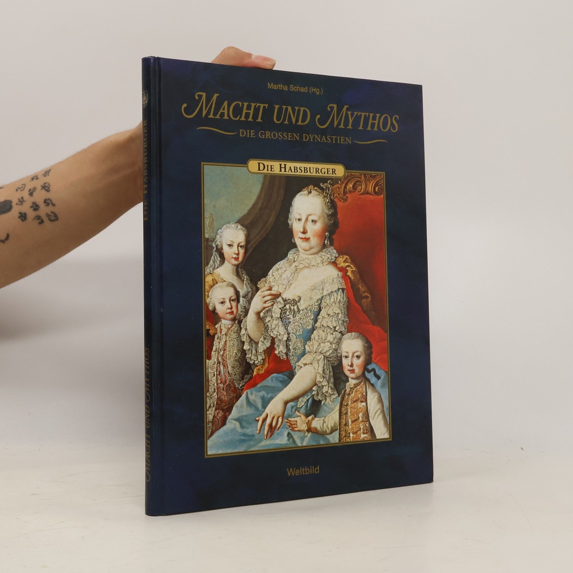 Martha Schad Macht und Mythos. Die Habsburger
