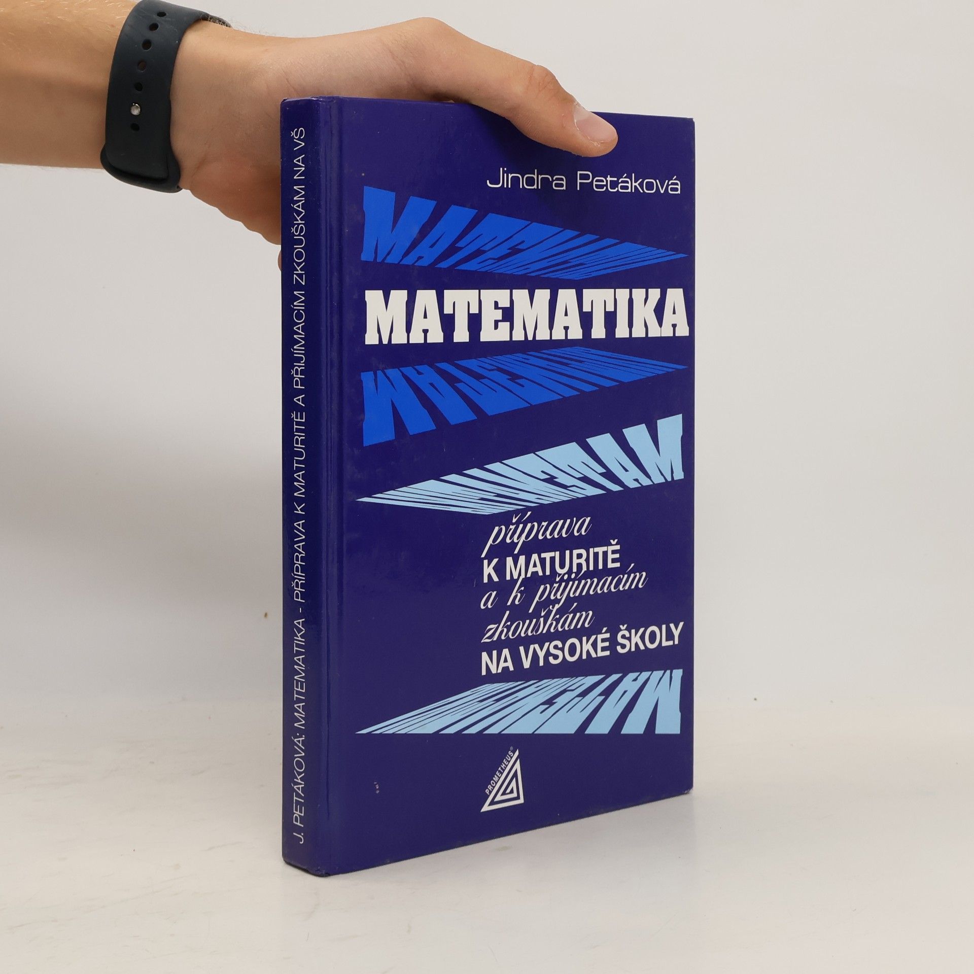 Jindra Petáková Matematika. Příprava k maturitě a k přijímacím zkouškám na vysoké školy