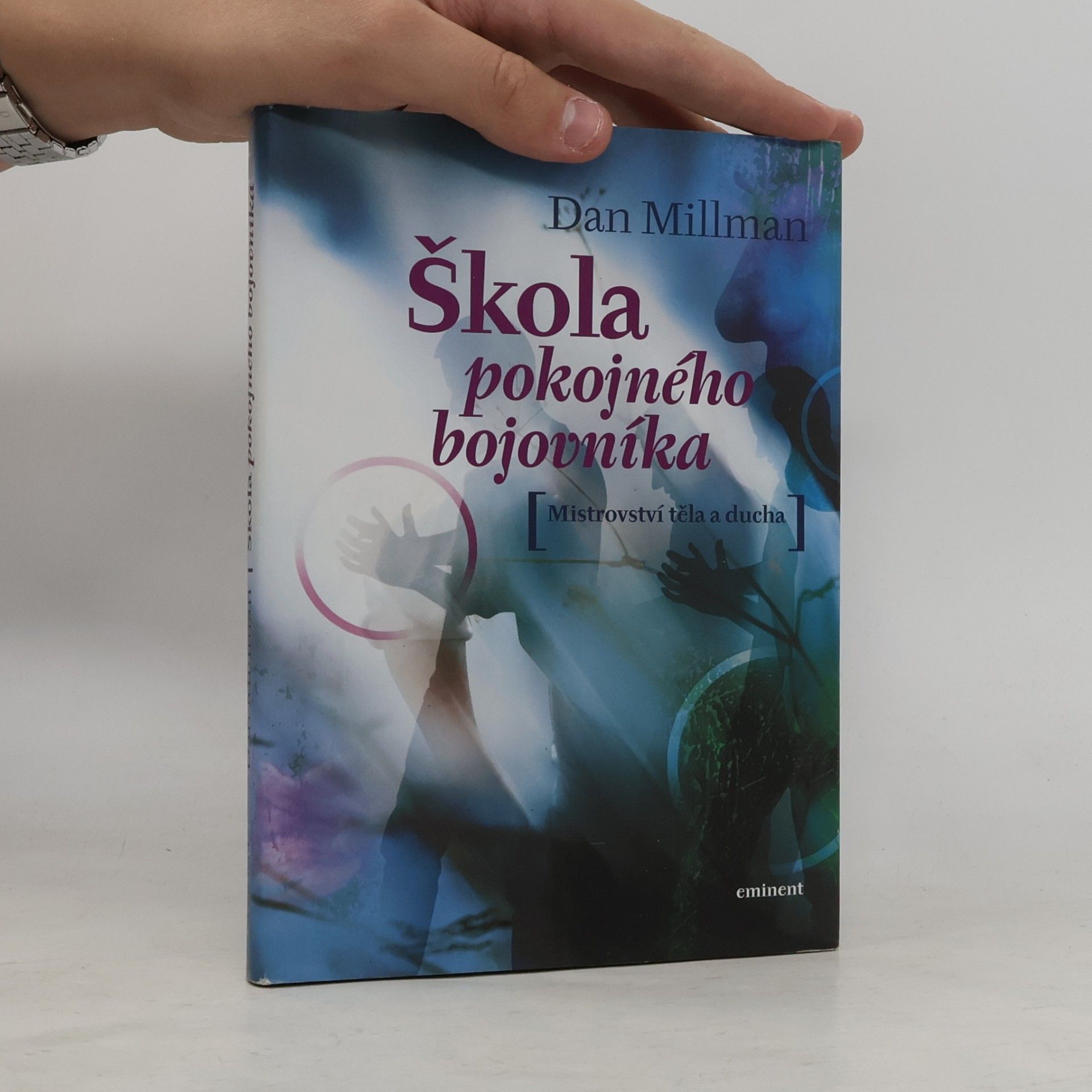 Dan Millman Škola pokojného bojovníka. Mistrovství těla a ducha
