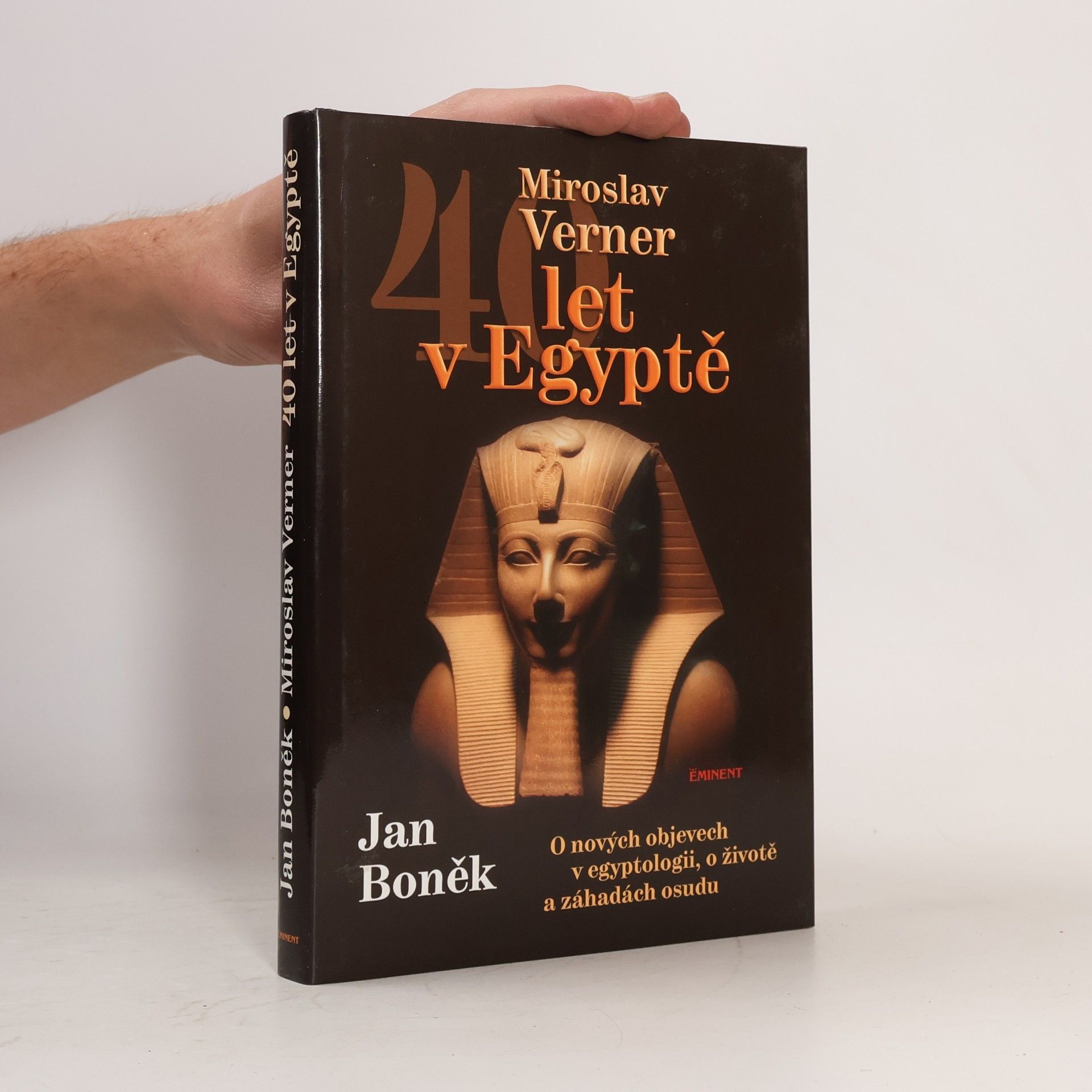 Jan Boněk 40 let v Egyptě : o nových objevech v egyptologii, o životě a záhadách osudu