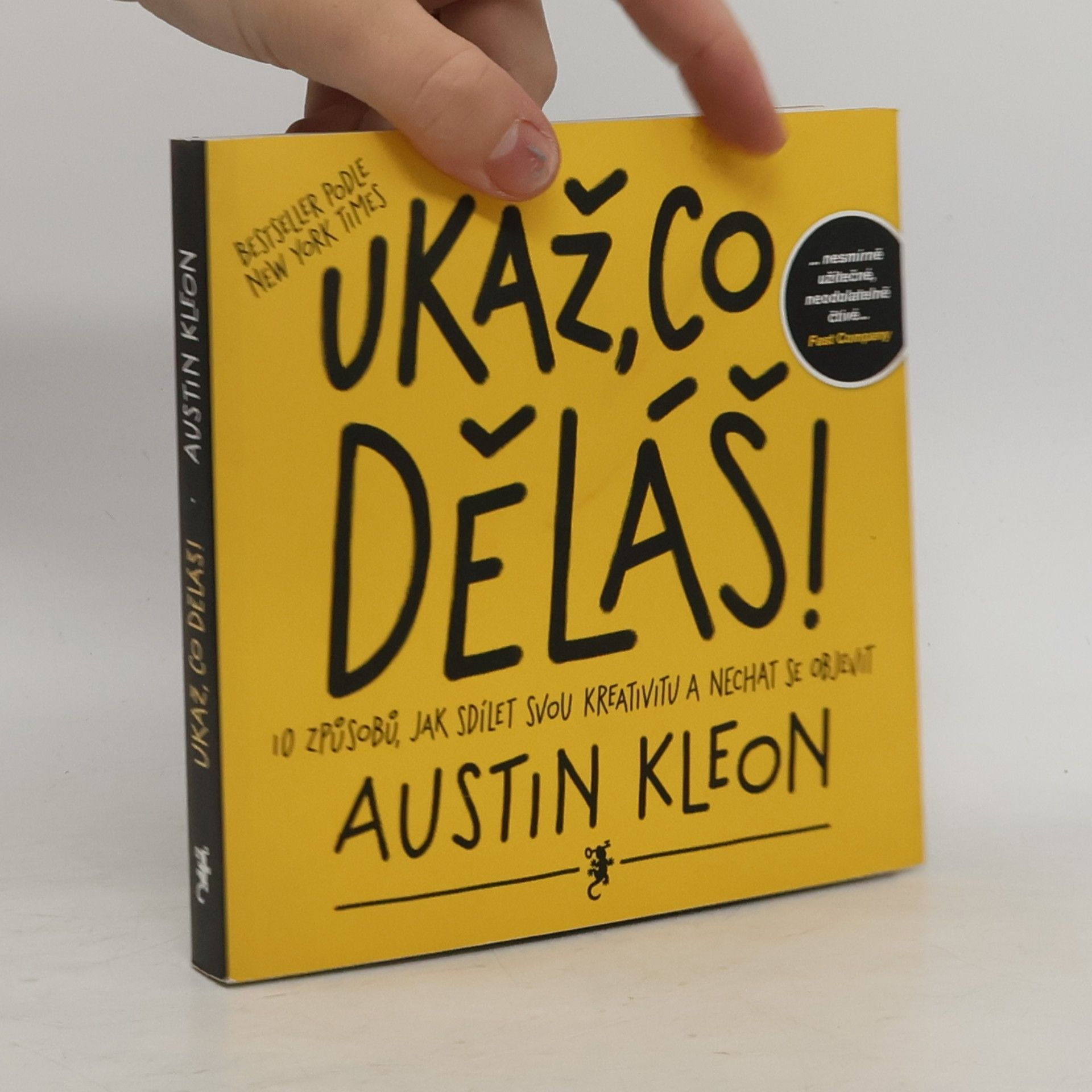 Austin Kleon Ukaž, co děláš! 10 způsobů, jak sdílet svou kreativitu a nechat se objevit