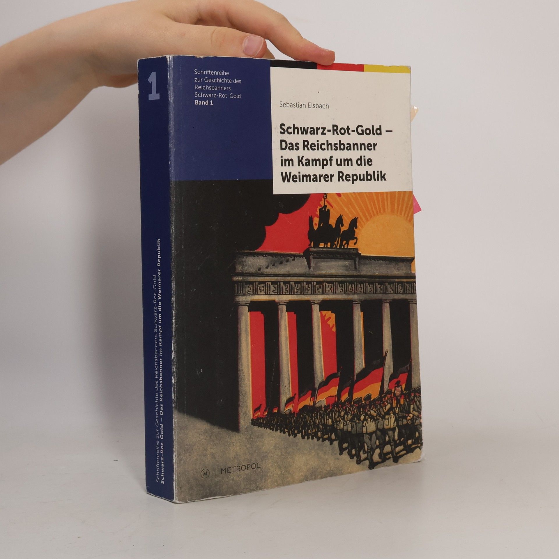 Sebastian Elsbach Schwarz-Rot-Gold - das Reichsbanner im Kampf um die Weimarer Republik