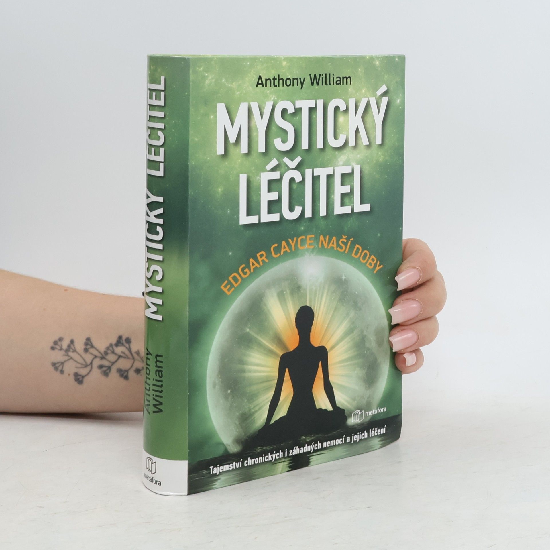 Anthony William Mystický léčitel : novodobé médium odhaluje tajemství záhadných nemocí