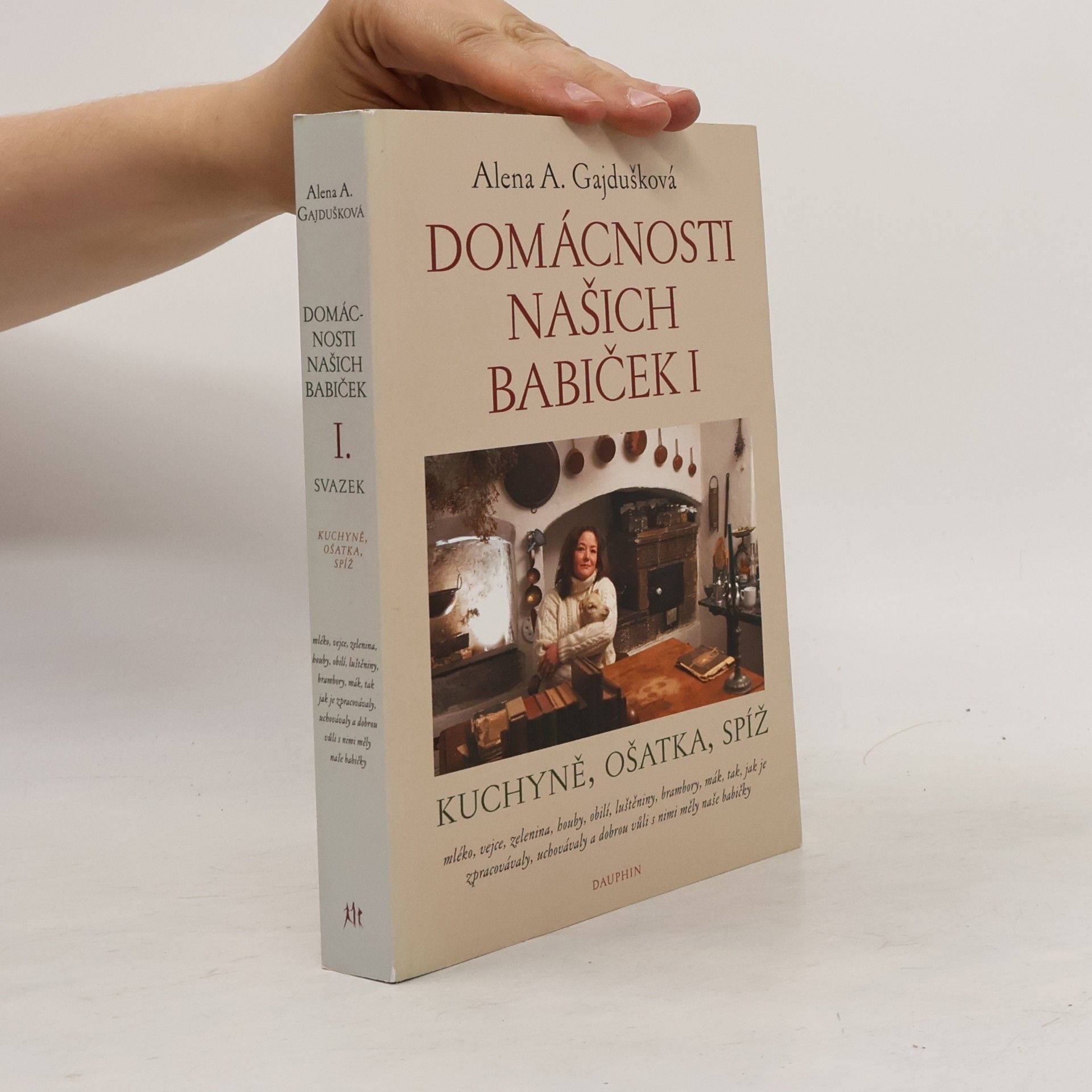 Alena Anežka Gajdušková Domácnosti našich babiček I: kuchyně, ošatka, spíž