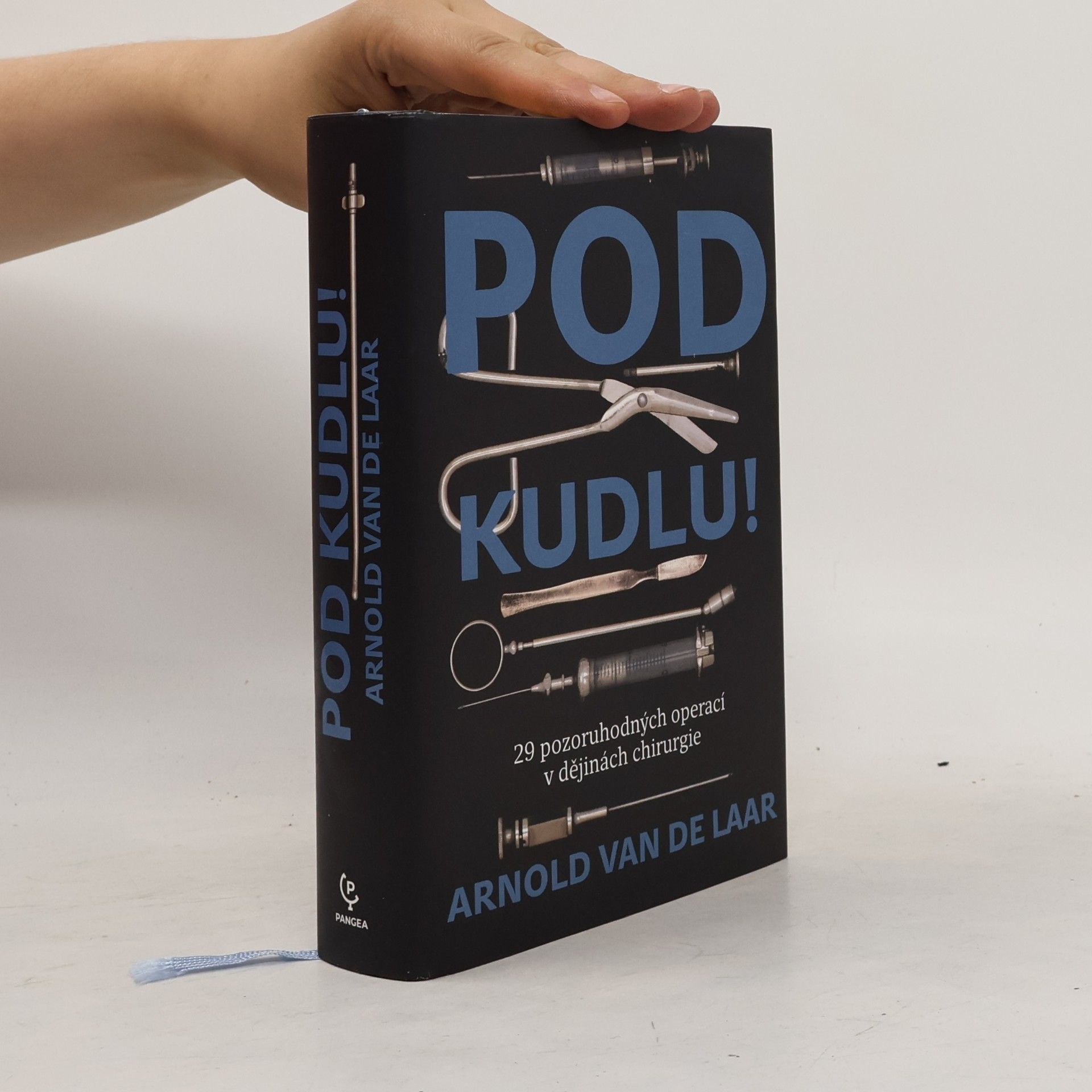 Arnold van de Laar Pod kudlu! : 29 pozoruhodných operací v dějinách chirurgie