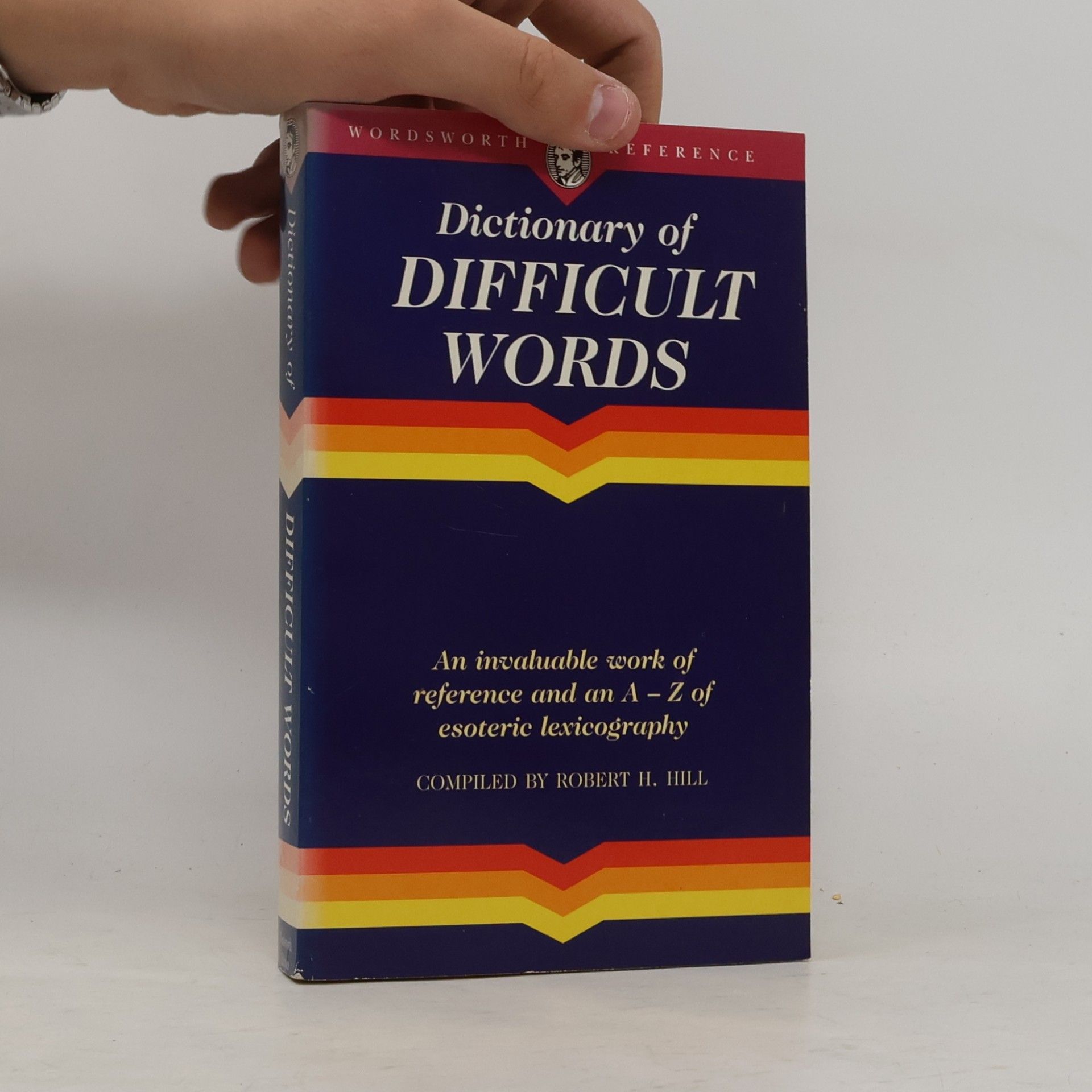 Robert H. Hill The Wordsworth dictionary of difficult words