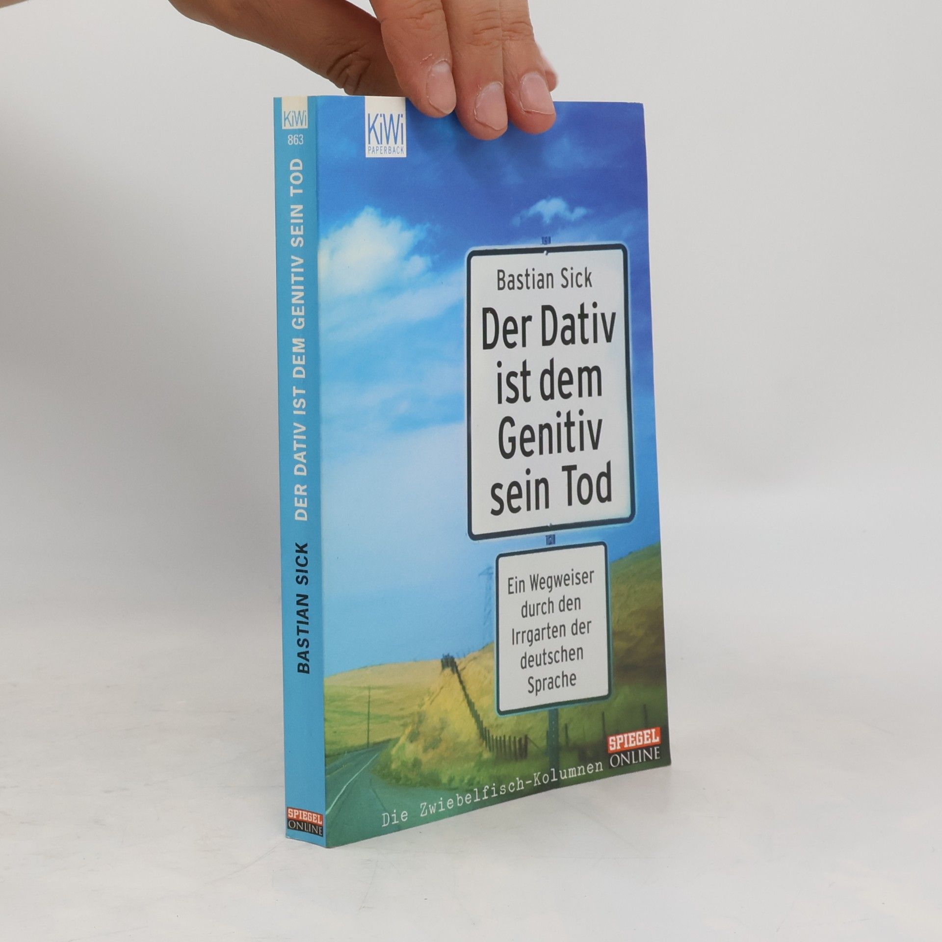 Bastian Sick Der Dativ ist dem Genitiv sein Tod. Ein Wegweiser durch den Irrgarten der deutschen Sprache