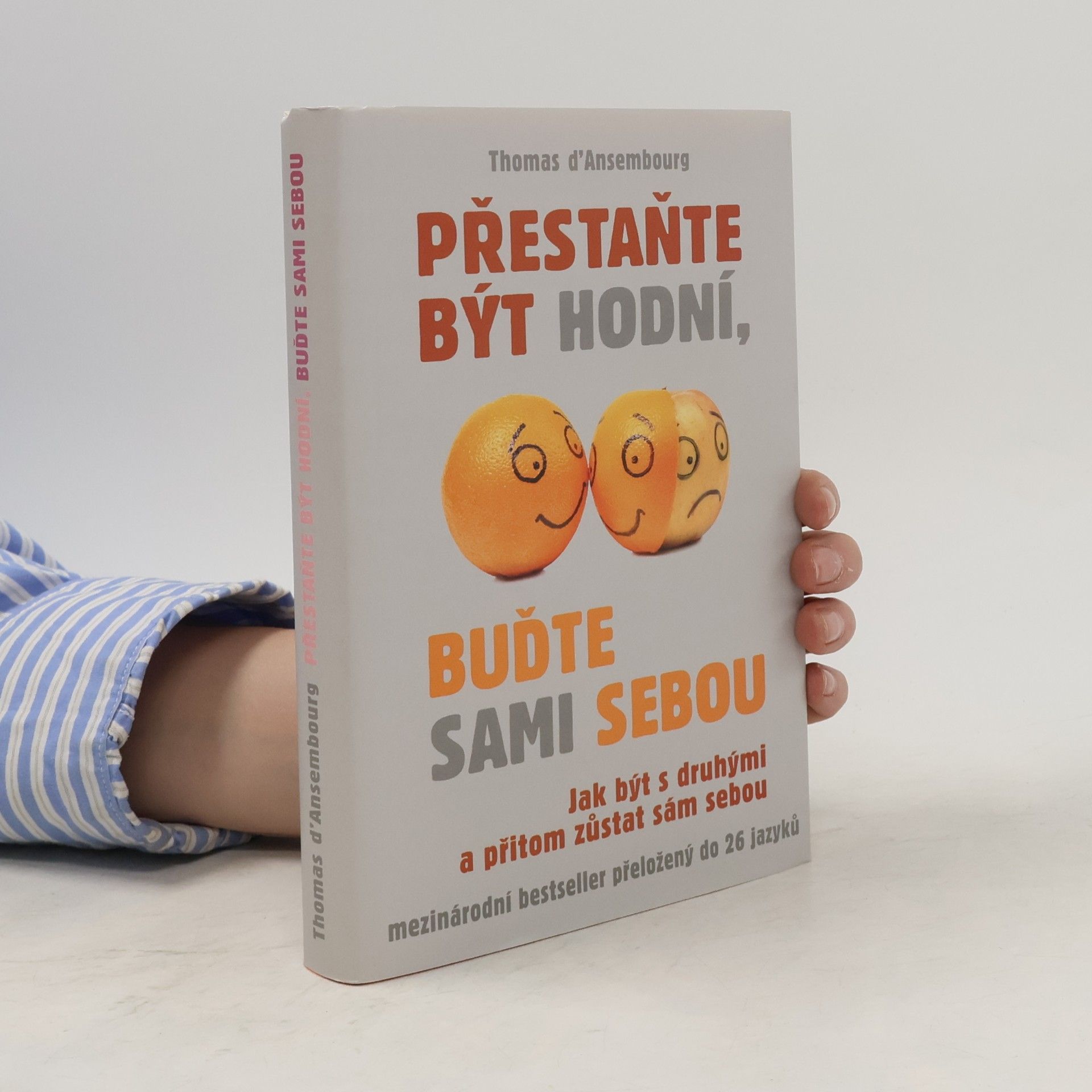 Thomas d. Ansembourg Přestaňte být hodní, buďte sami sebou: Jak být s druhými a přitom zůstat sám sebou