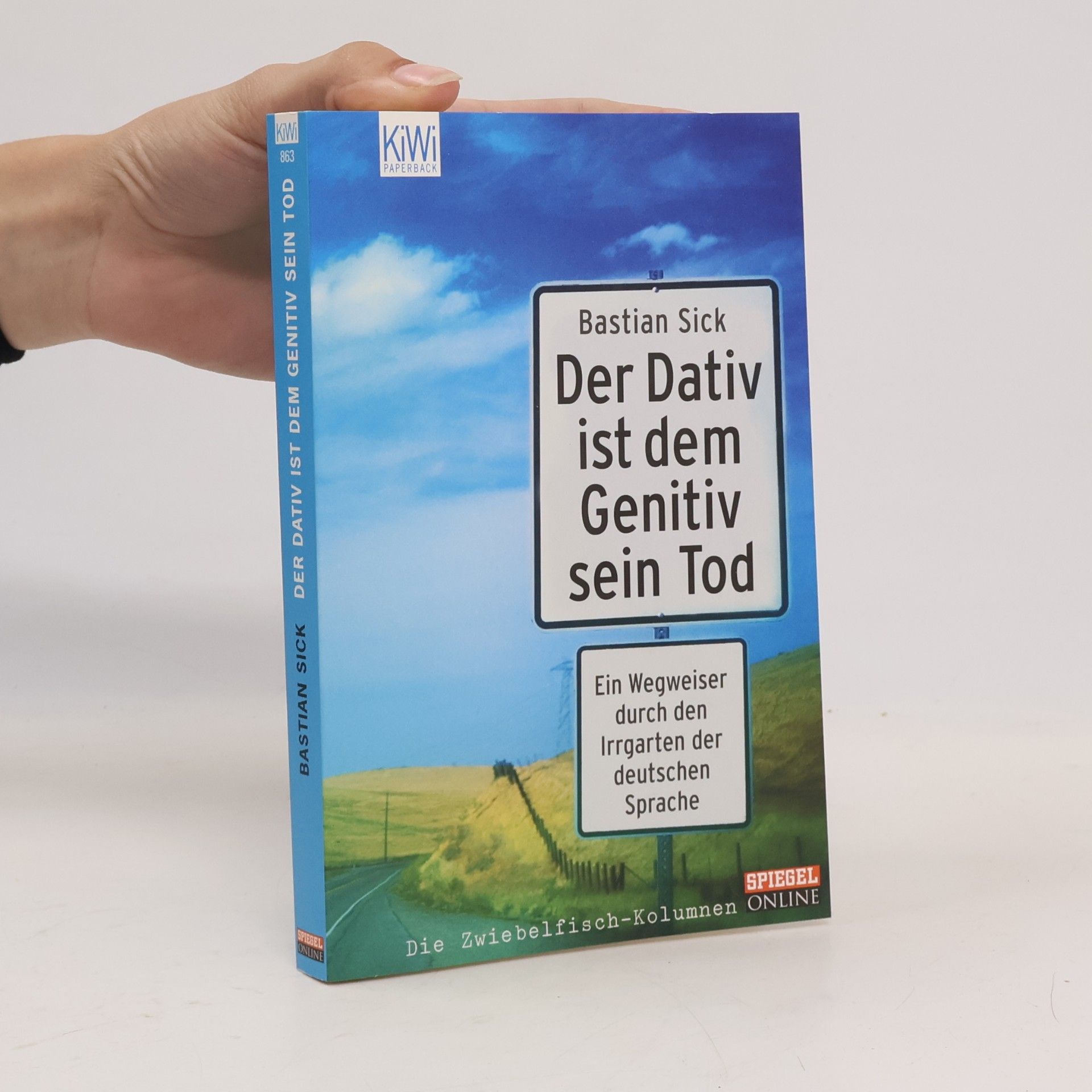 Bastian Sick Der Dativ ist dem Genitiv sein Tod. Ein Wegweiser durch den Irrgarten der deutschen Sprache