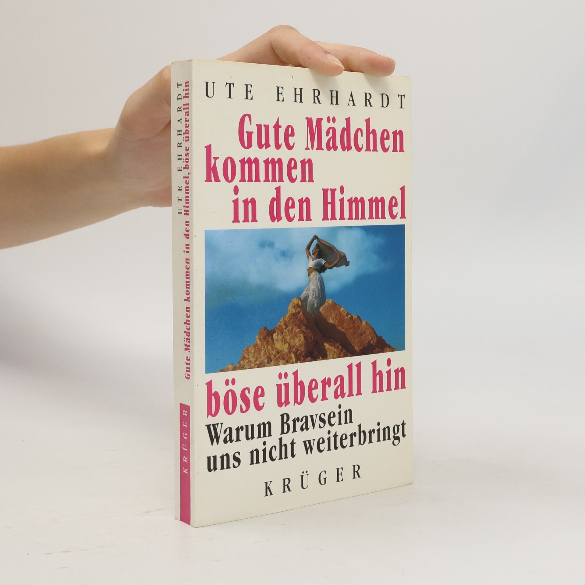 Ute Ehrhardt Gute Mädchen kommen in den Himmel, böse überall hin. Warum Bravsein uns nicht weiterbringt