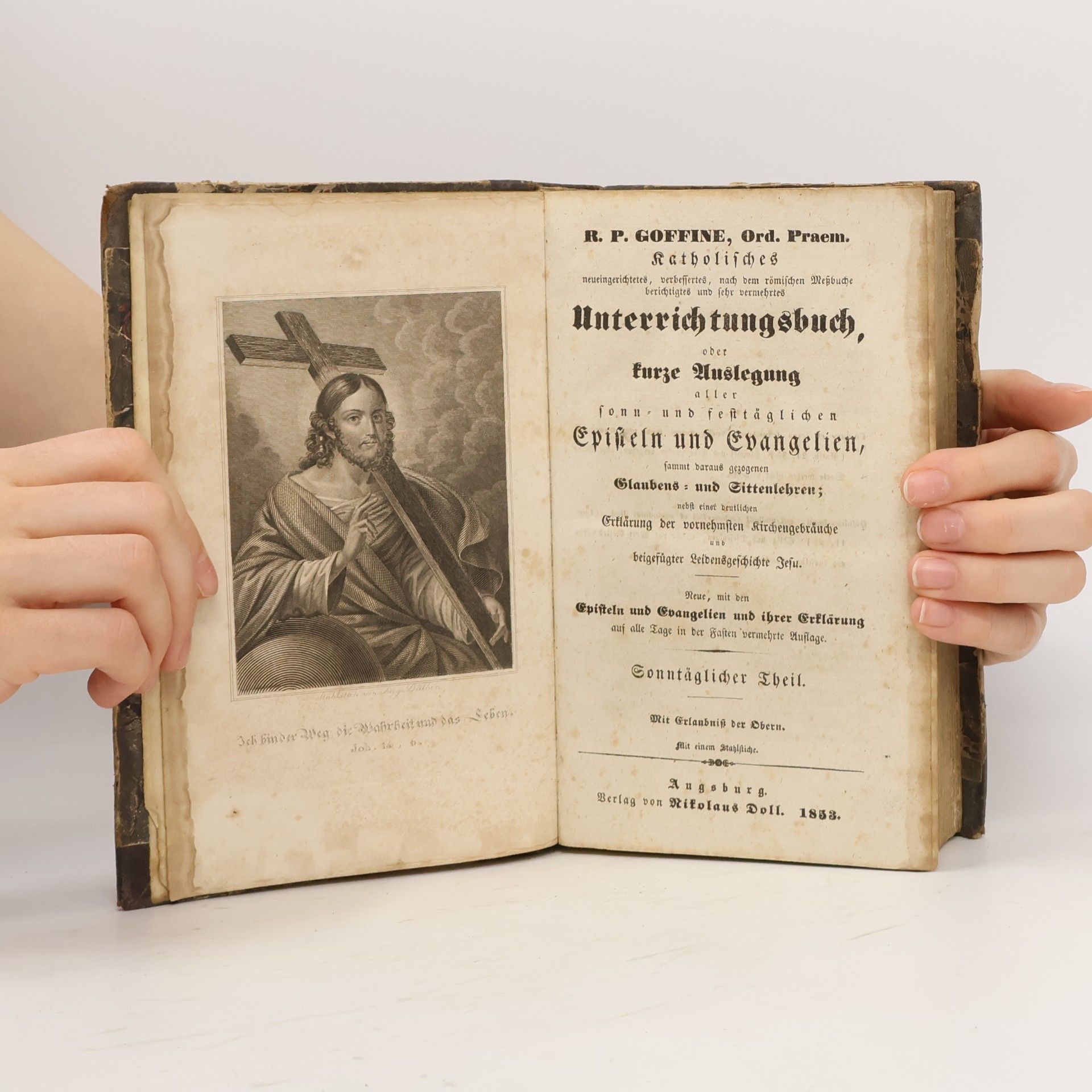 R. P. Goffine R. P. Goffine Ord. Praem. Christkatholisches neueingerichtetes, verbessertes, nach dem römischen Messbuche berichtigtes, und sehr verniehrtes Unterrichtungbuch
