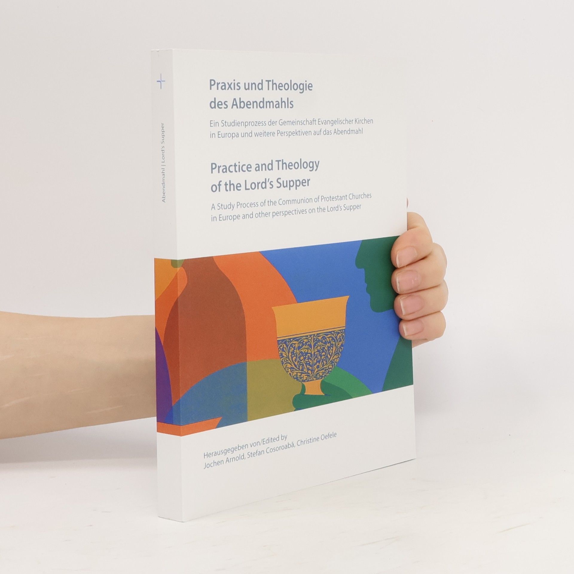 Jochen Arnold Praxis und Theologie des Abendmahls. Practice and Theology of the Lord's Supper